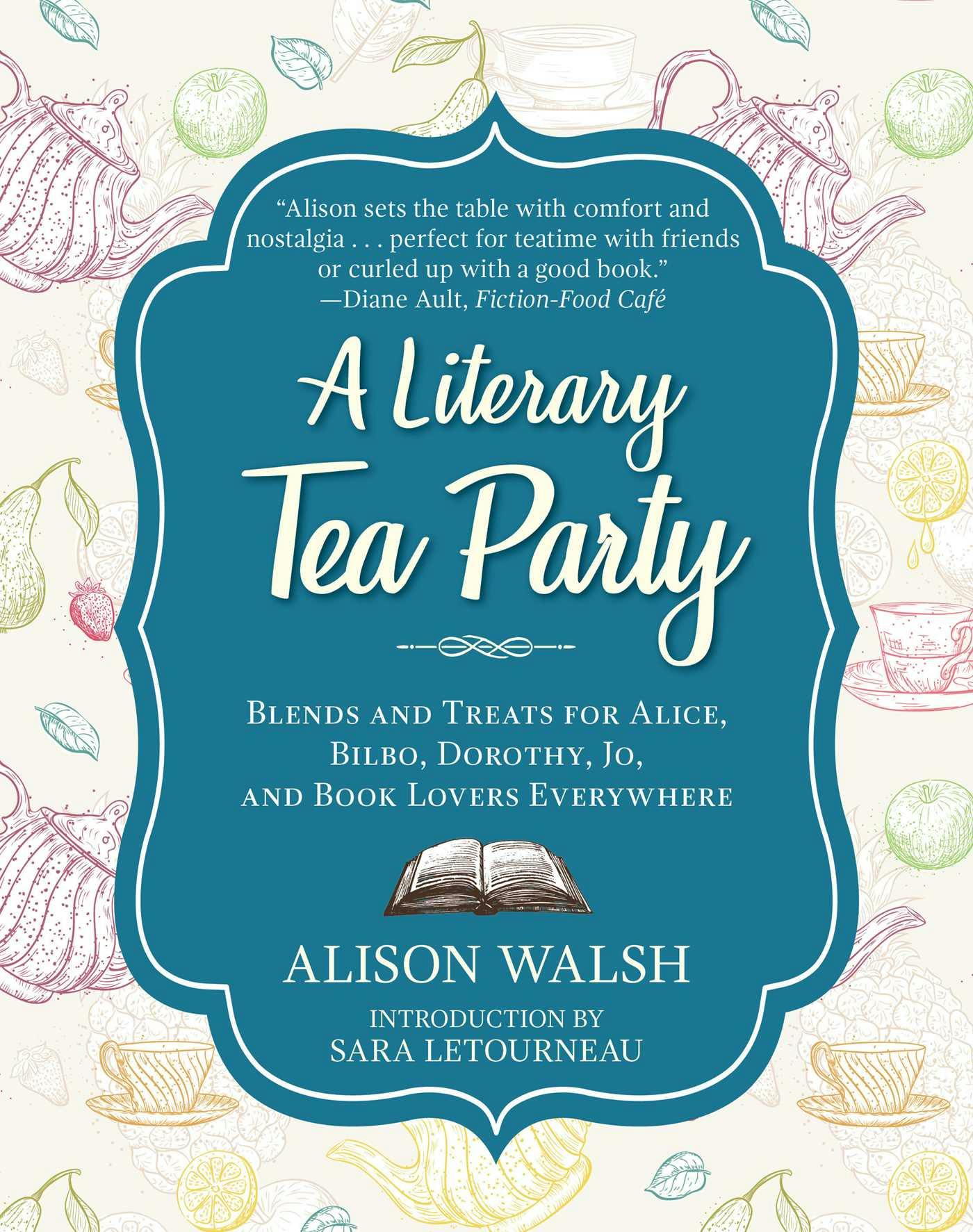 A Literary Tea Party: Blends and Treats for Alice, Bilbo, Dorothy, Jo, and Book Lovers Everywhere - Alison Walsh