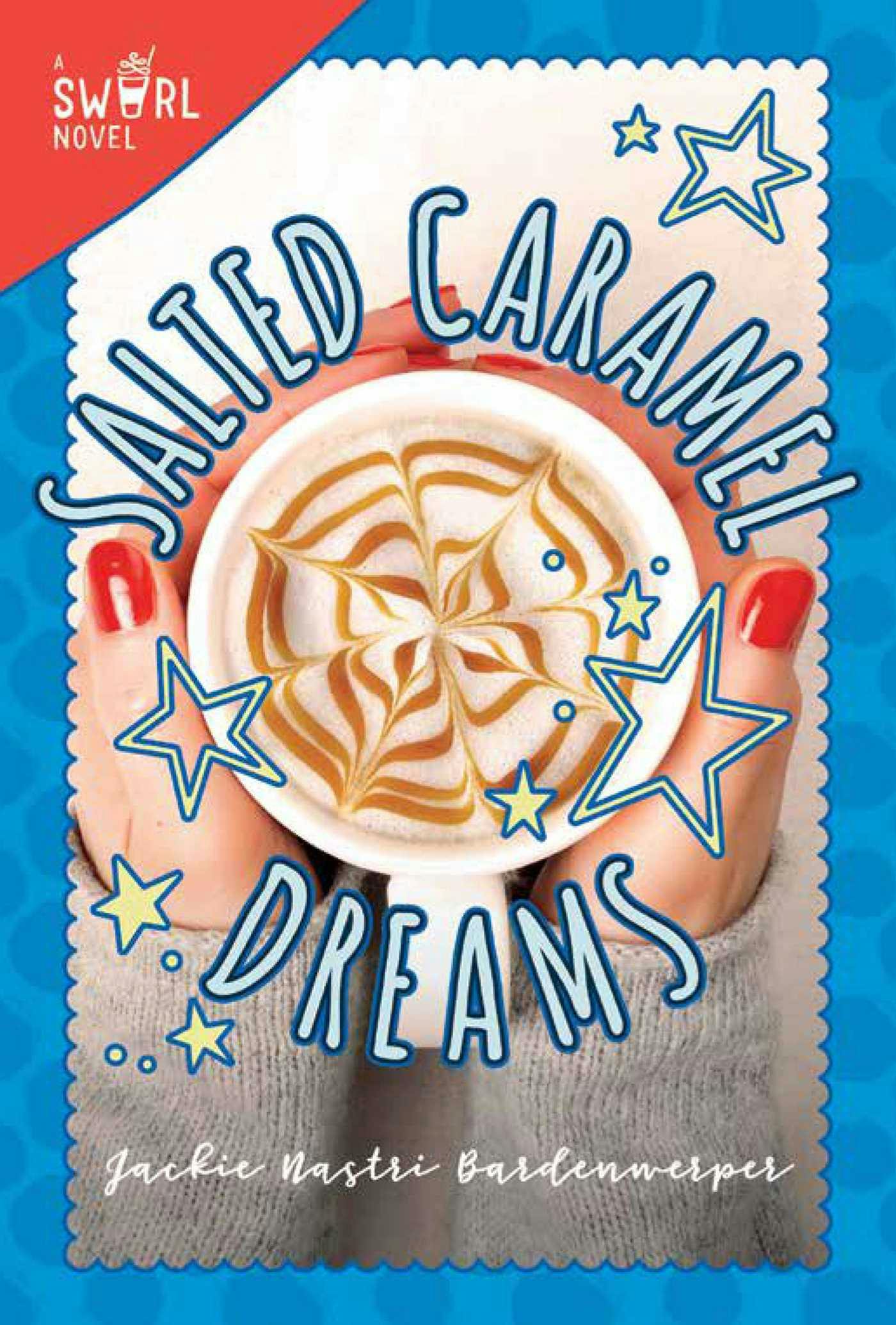 Salted Caramel Dreams: A Swirl Novel - Jackie Nastri Bardenwerper