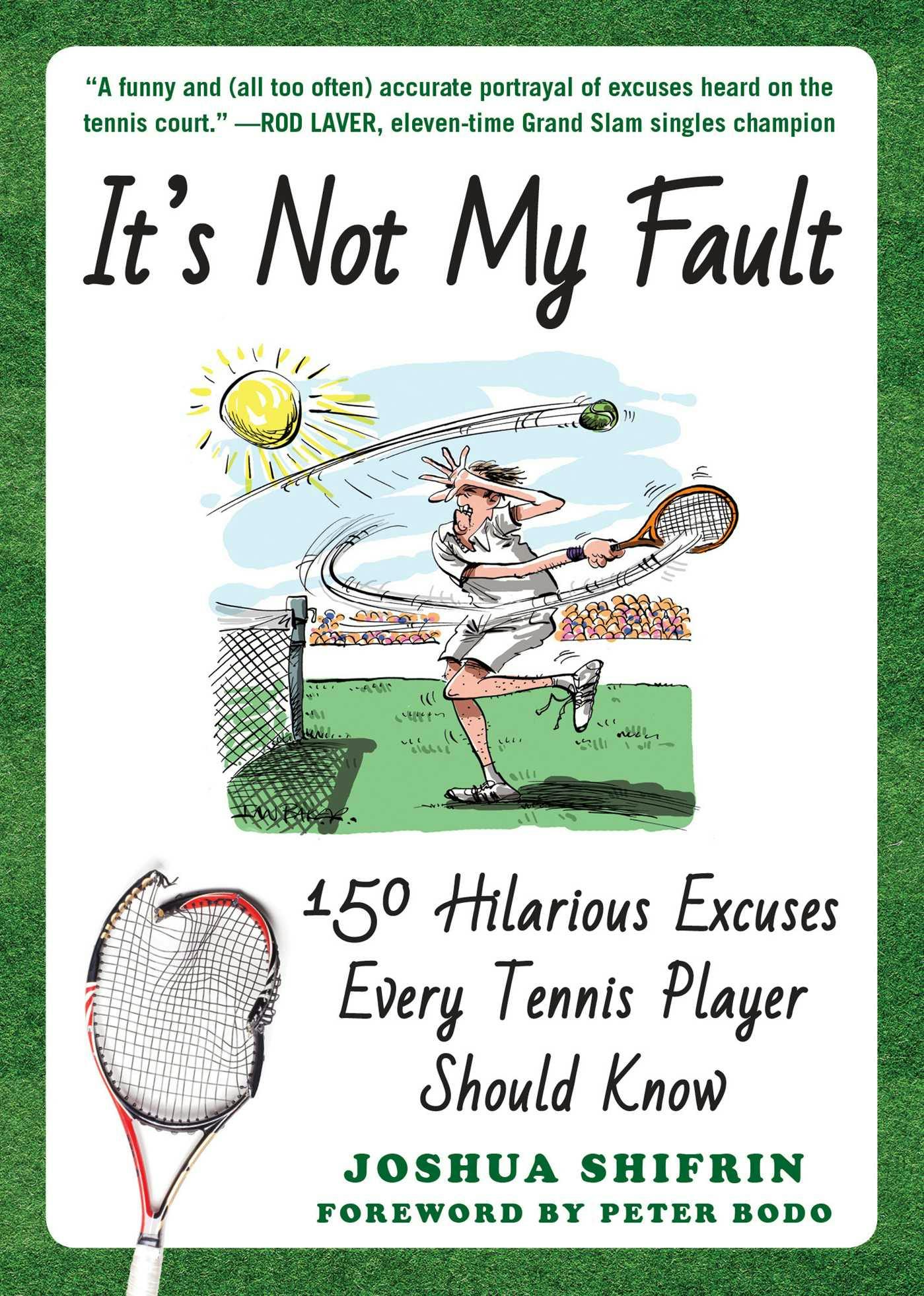 It's Not My Fault: 150 Hilarious Excuses Every Tennis Player Should Know - Joshua Shifrin