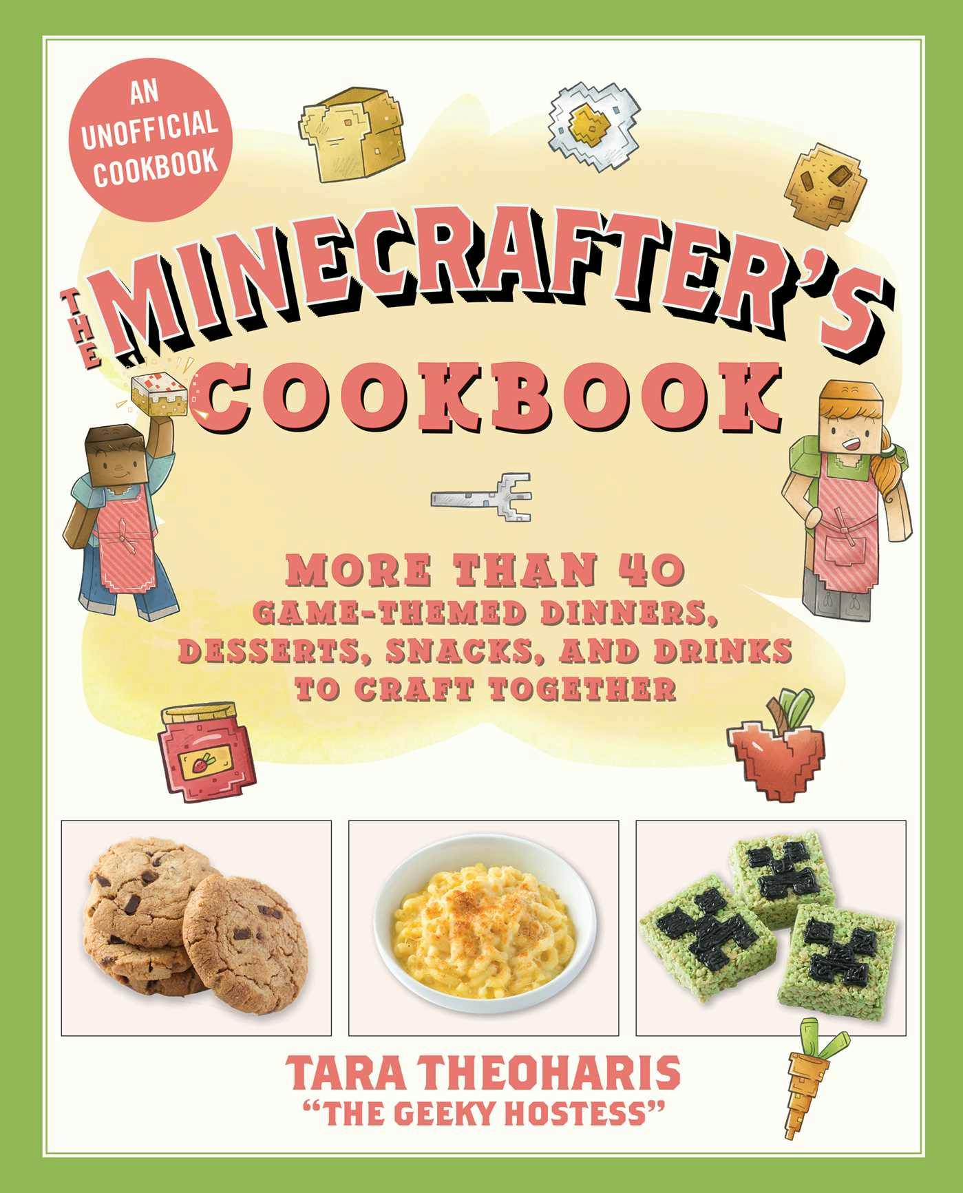 The Minecrafter's Cookbook: More Than 40 Game-Themed Dinners, Desserts, Snacks, and Drinks to Craft Together - Tara Theoharis