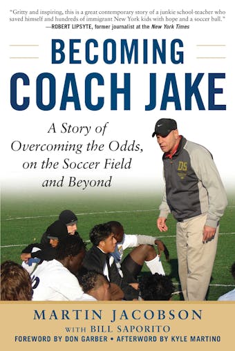 Becoming Coach Jake: A Story of Overcoming the Odds, on the Soccer Field and Beyond