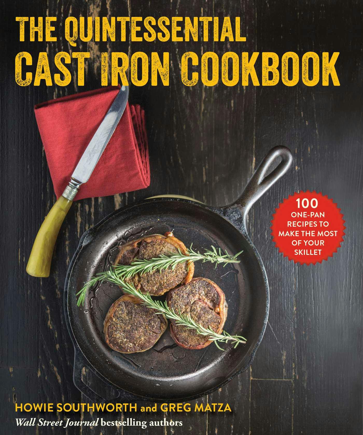 The Quintessential Cast Iron Cookbook: 100 One-Pan Recipes to Make the Most of Your Skillet - undefined
