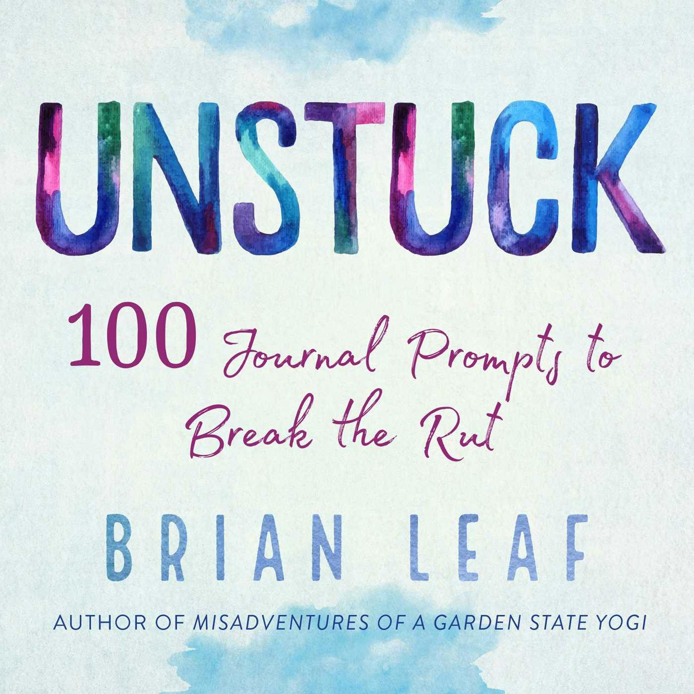 Unstuck: 100 Journal Prompts to Break the Rut - Brian Leaf