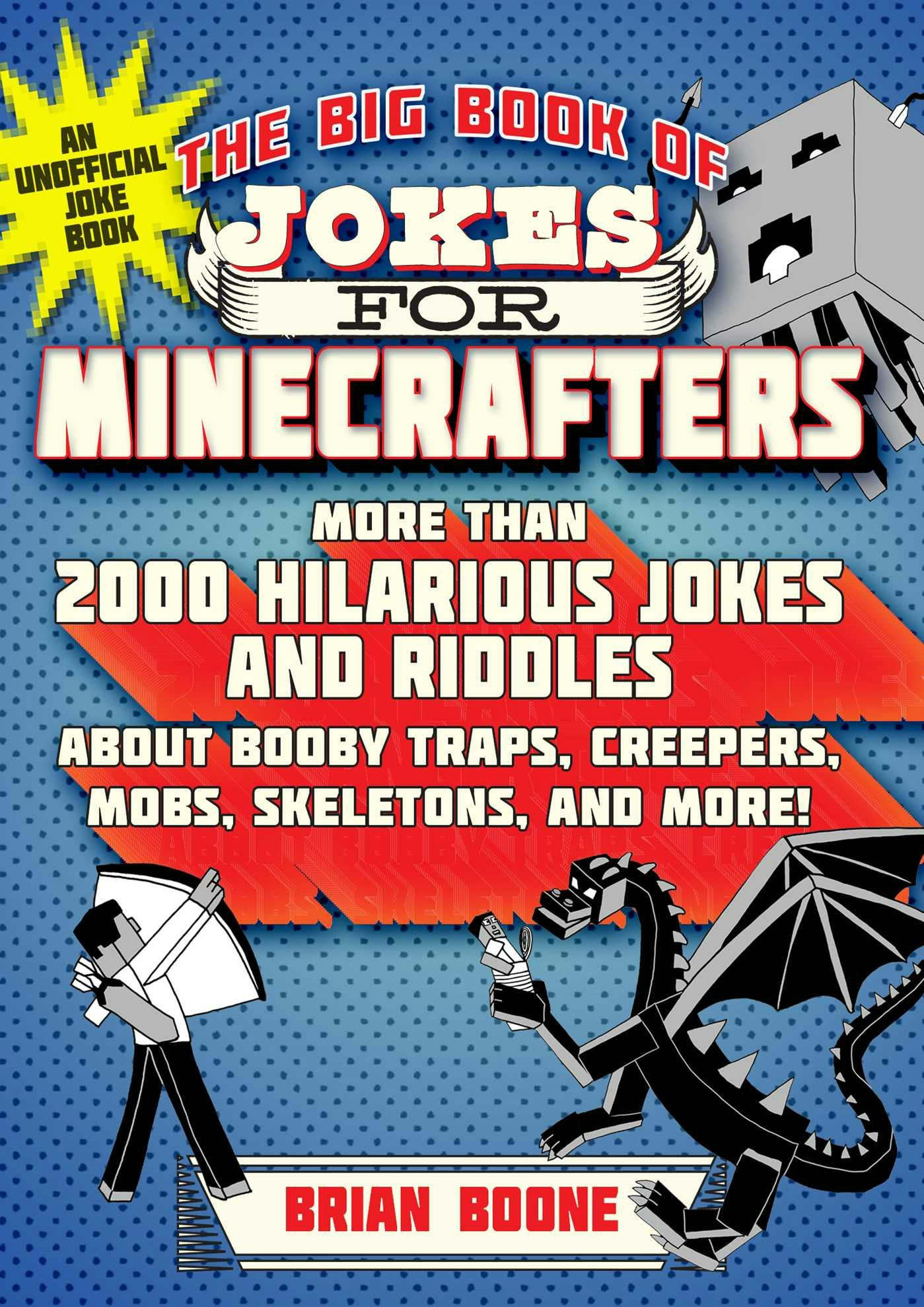 The Big Book of Jokes for Minecrafters: More Than 2000 Hilarious Jokes and Riddles about Booby Traps, Creepers, Mobs, Skeletons, and More! - Jordon P. Hollow, Brian Boone, Steven M. Hollow, Michele C. Hollow