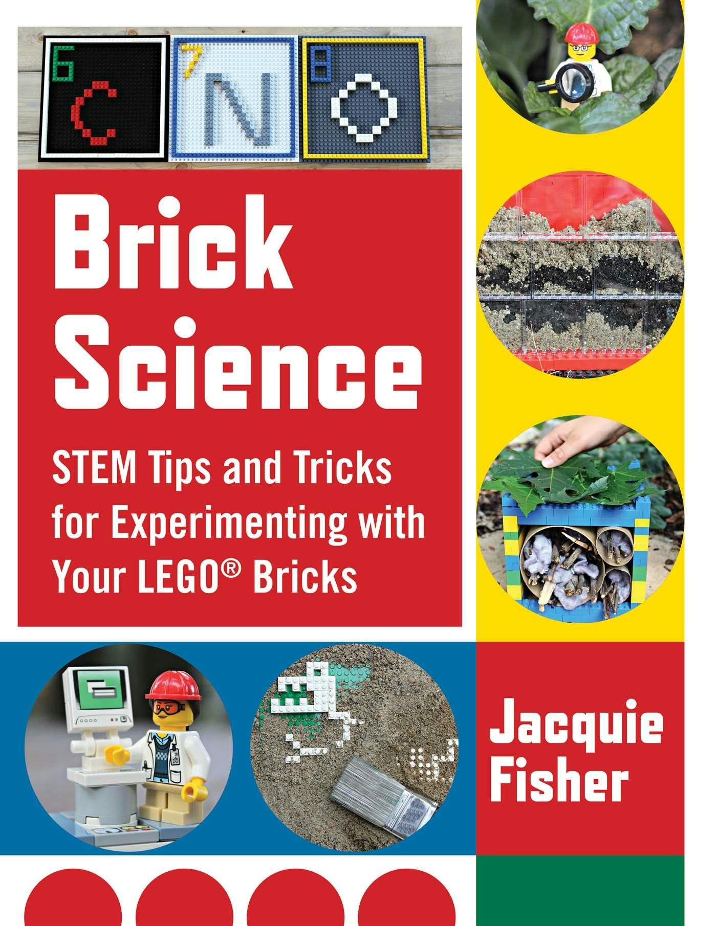 Brick Science: STEM Tips and Tricks for Experimenting with Your LEGO Bricks—30 Fun Projects for Kids! - Jacquie Fisher