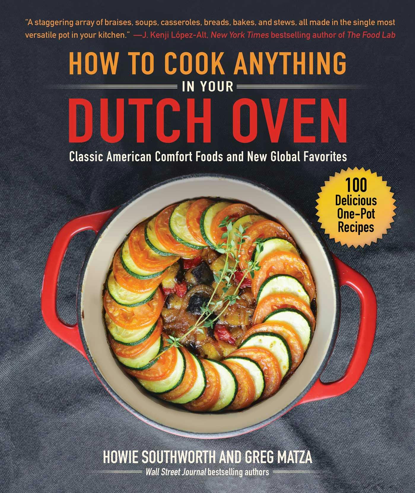 How to Cook Anything in Your Dutch Oven: Classic American Comfort Foods and New Global Favorites - Greg Matza, Howie Southworth