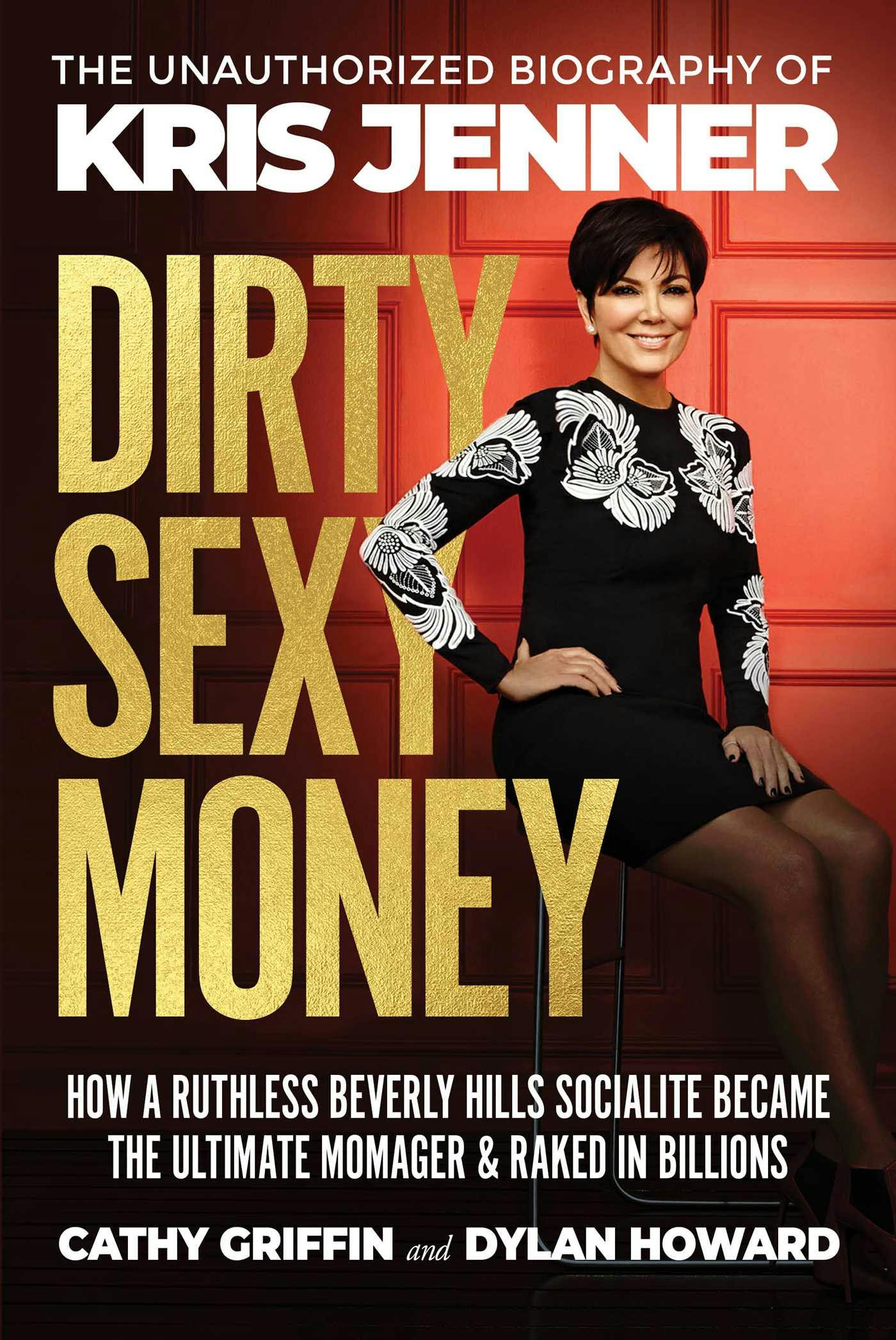 Dirty Sexy Money: The Unauthorized Biography of Kris Jenner - undefined