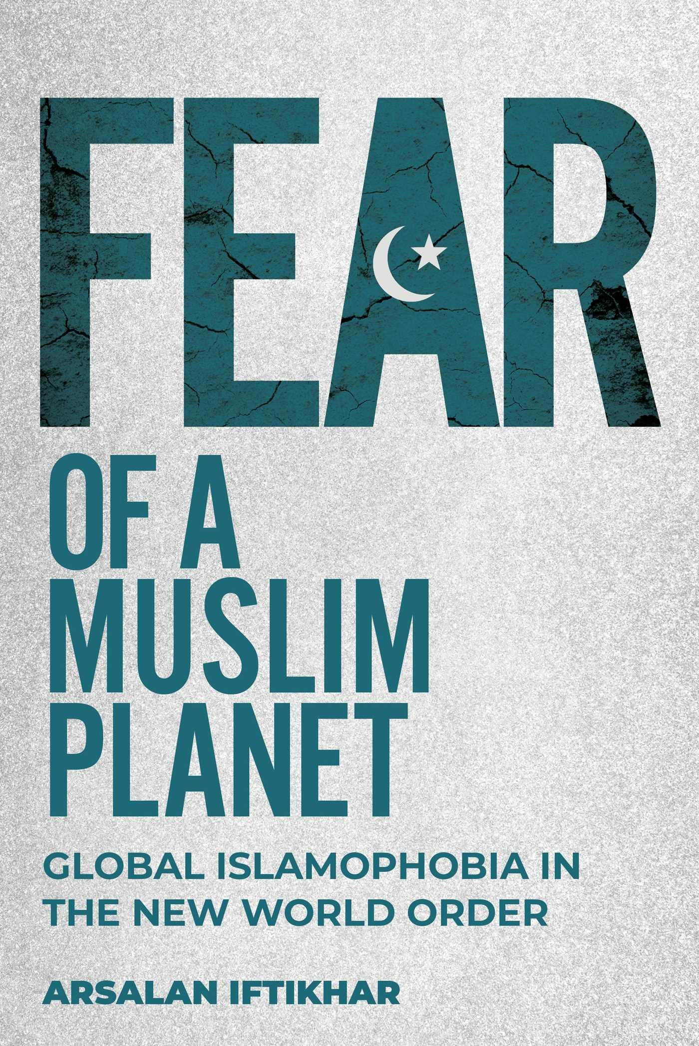 Fear of a Muslim Planet: Global Islamophobia in the New World Order - Arsalan Iftikhar