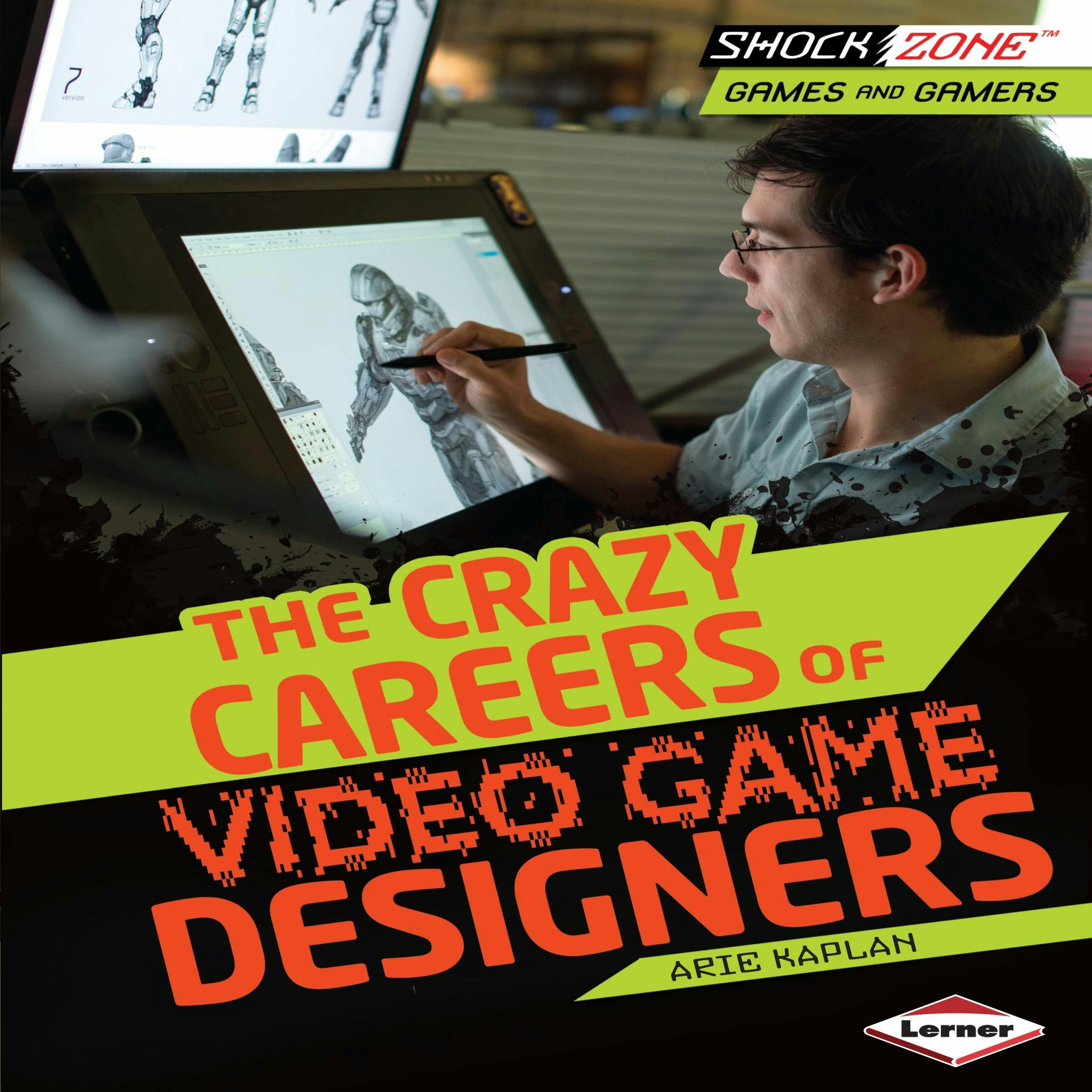 The Crazy Careers of Video Game Designers - Arie Kaplan