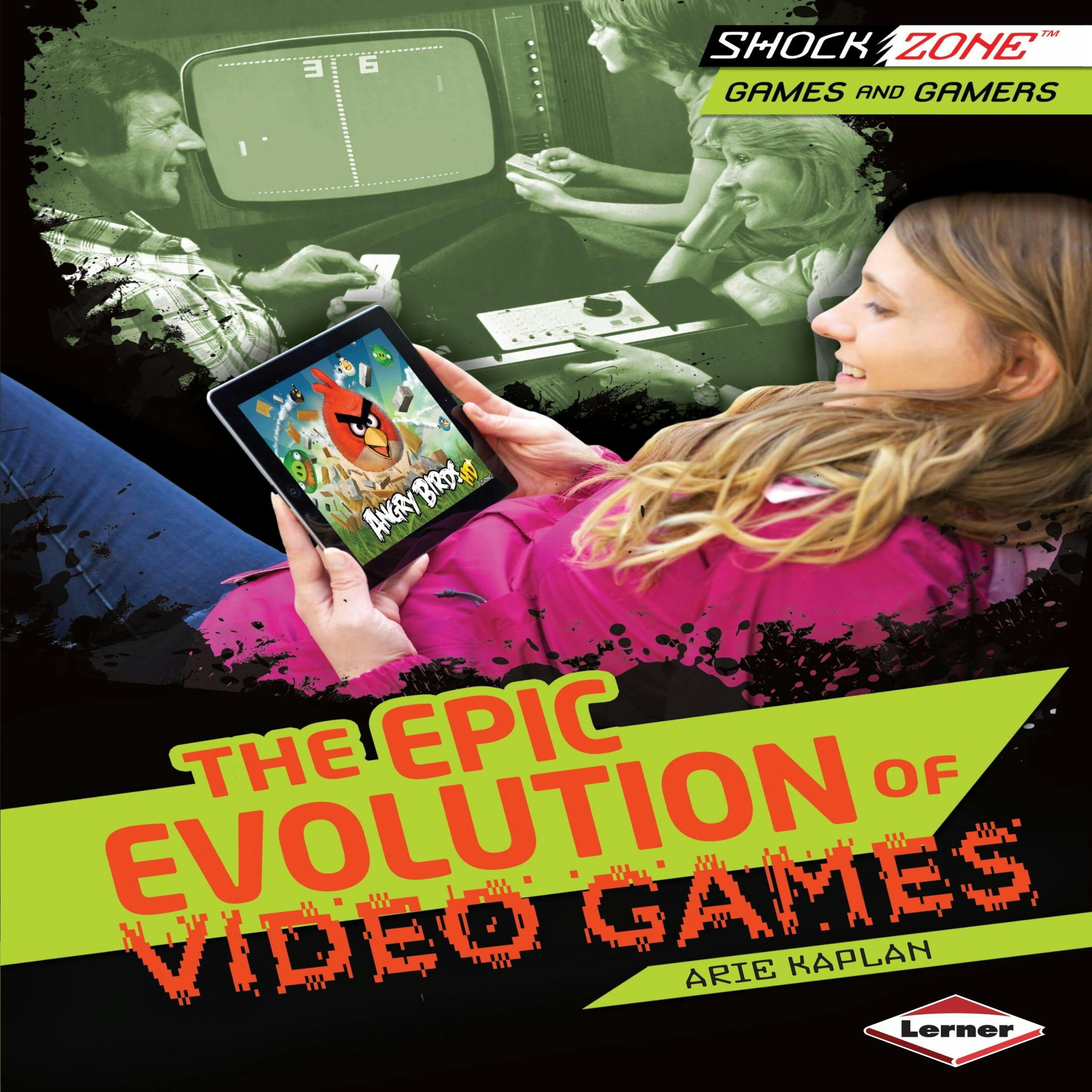 The Epic Evolution of Video Games - Arie Kaplan