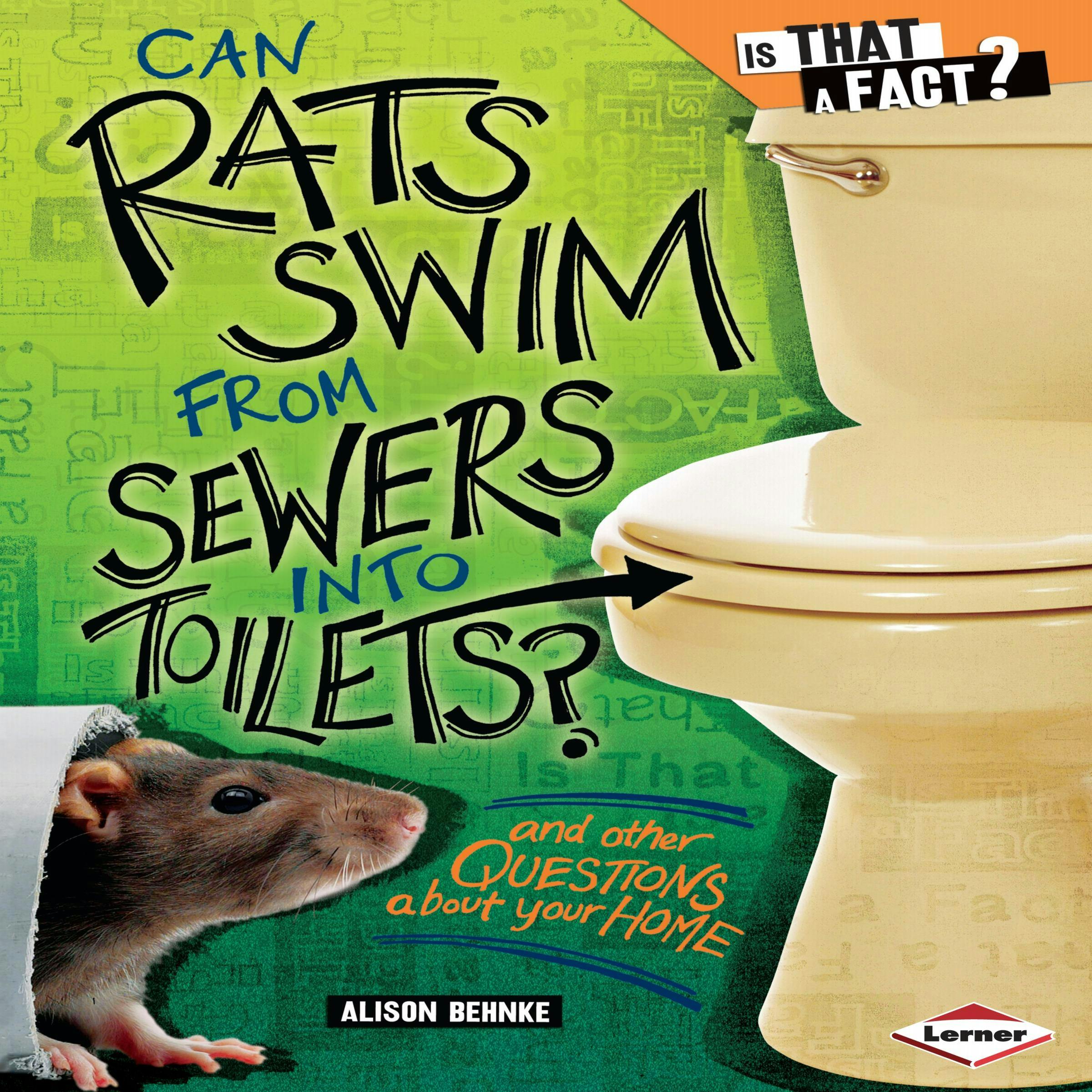 Can Rats Swim from Sewers into Toilets?: And Other Questions About Your Home - Alison Behnke