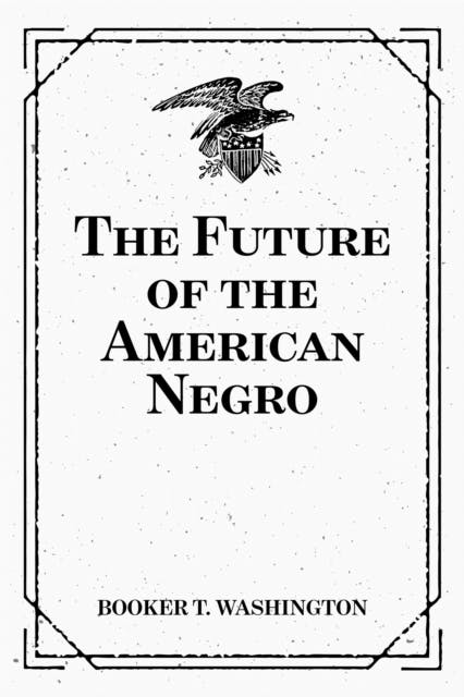 The Future of the American Negro - undefined