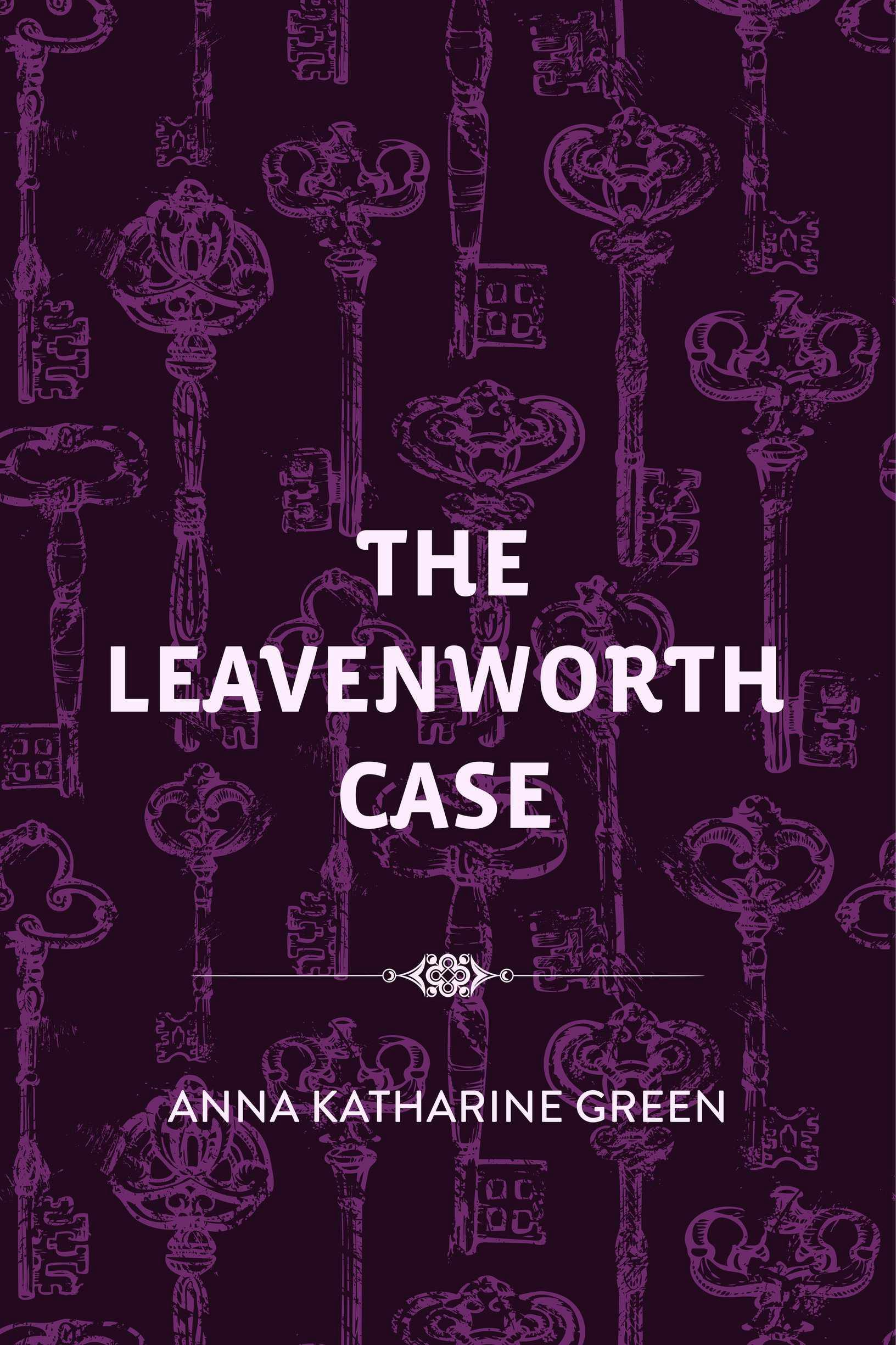 The Leavenworth Case - Anna Katharine Green