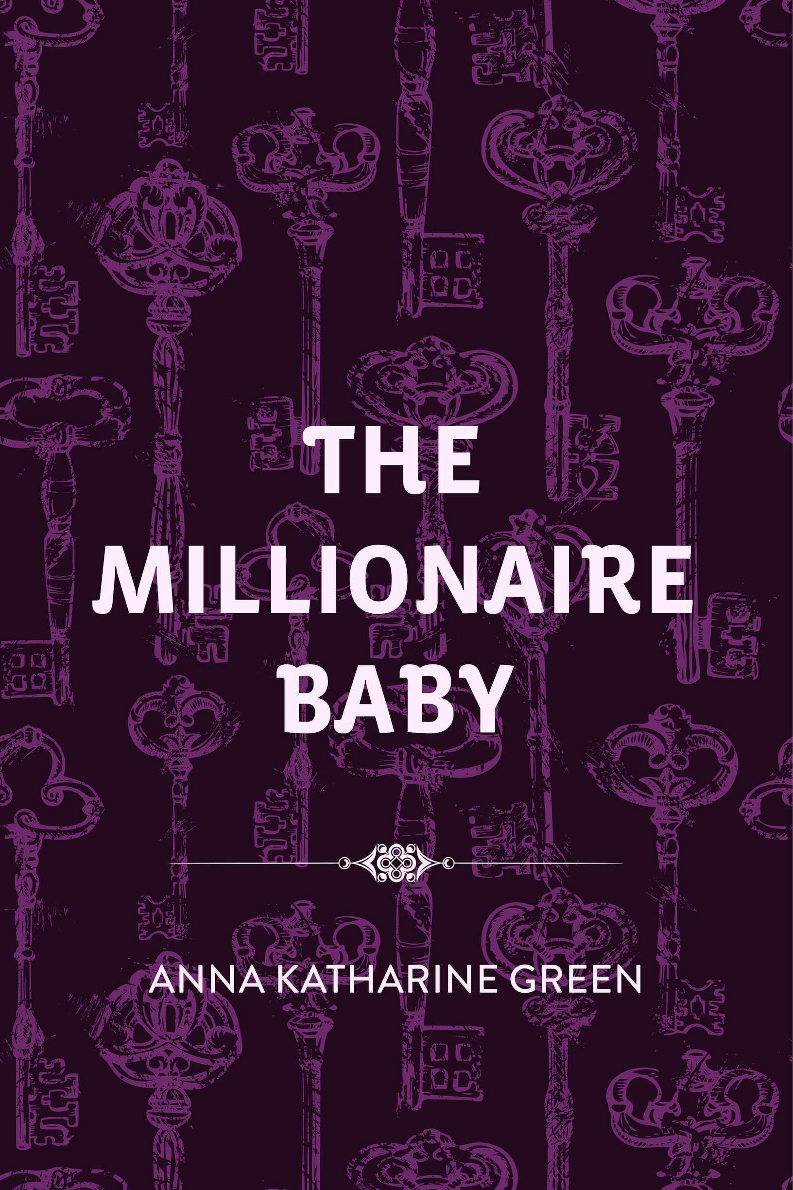 The Millionaire Baby - Anna Katharine Green