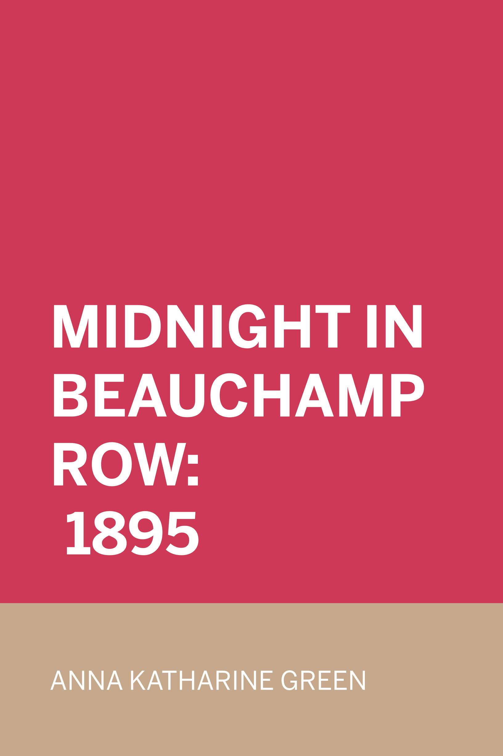 Midnight In Beauchamp Row: 1895 - Anna Katharine Green