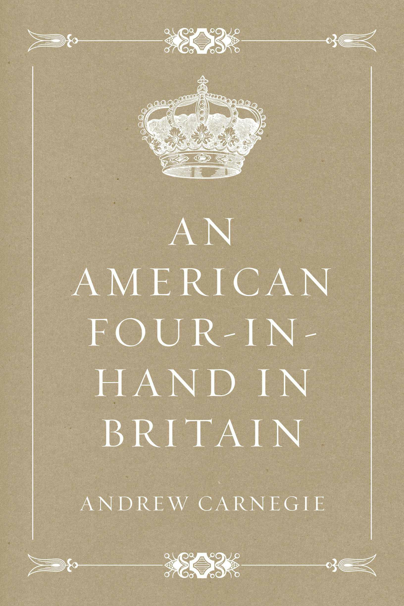 An American Four-in-Hand in Britain - Andrew Carnegie