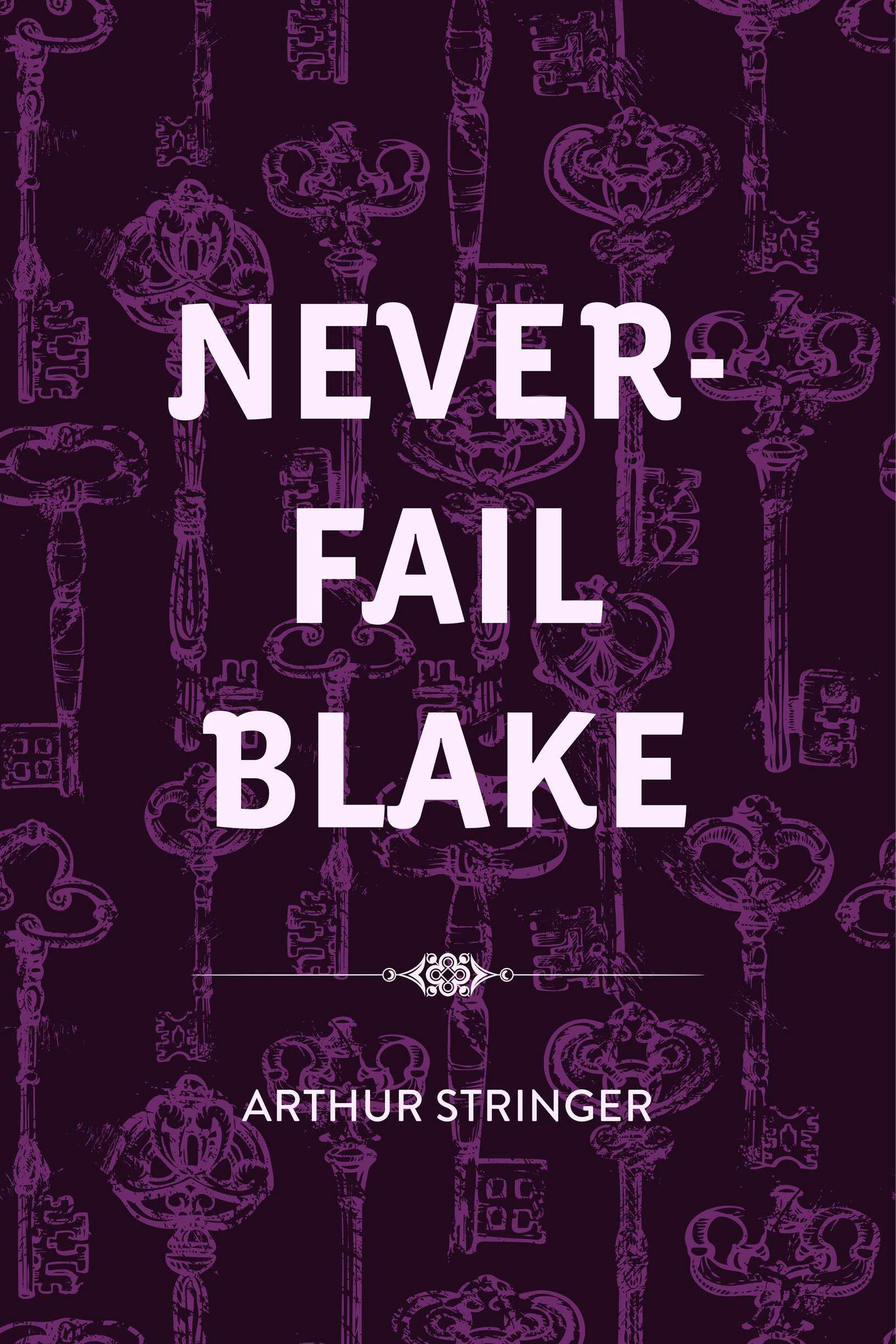 Never-Fail Blake - Arthur Stringer
