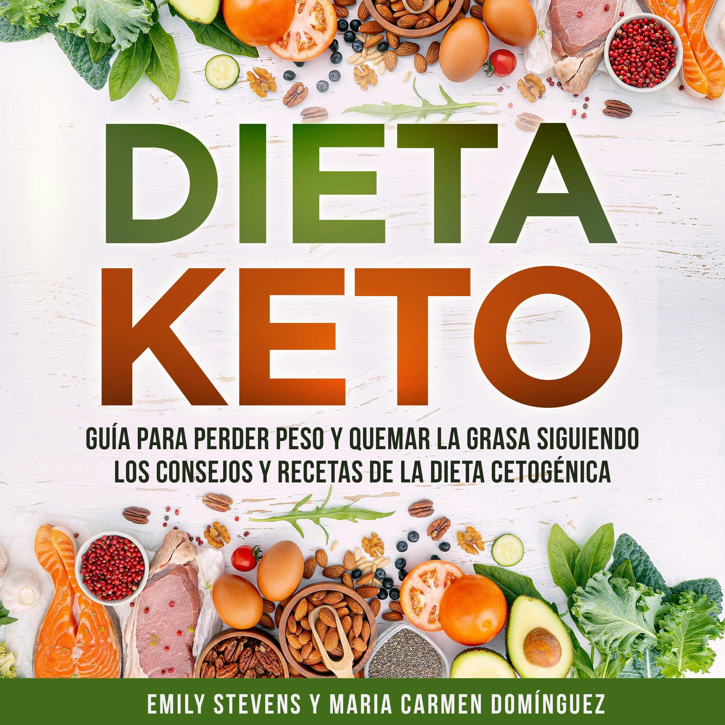 Dieta Keto: Guía para perder peso y quemar la grasa siguiendo los consejos y recetas de la dieta cetogénica. - Emily Stevens, Maria Carmen Domínguez