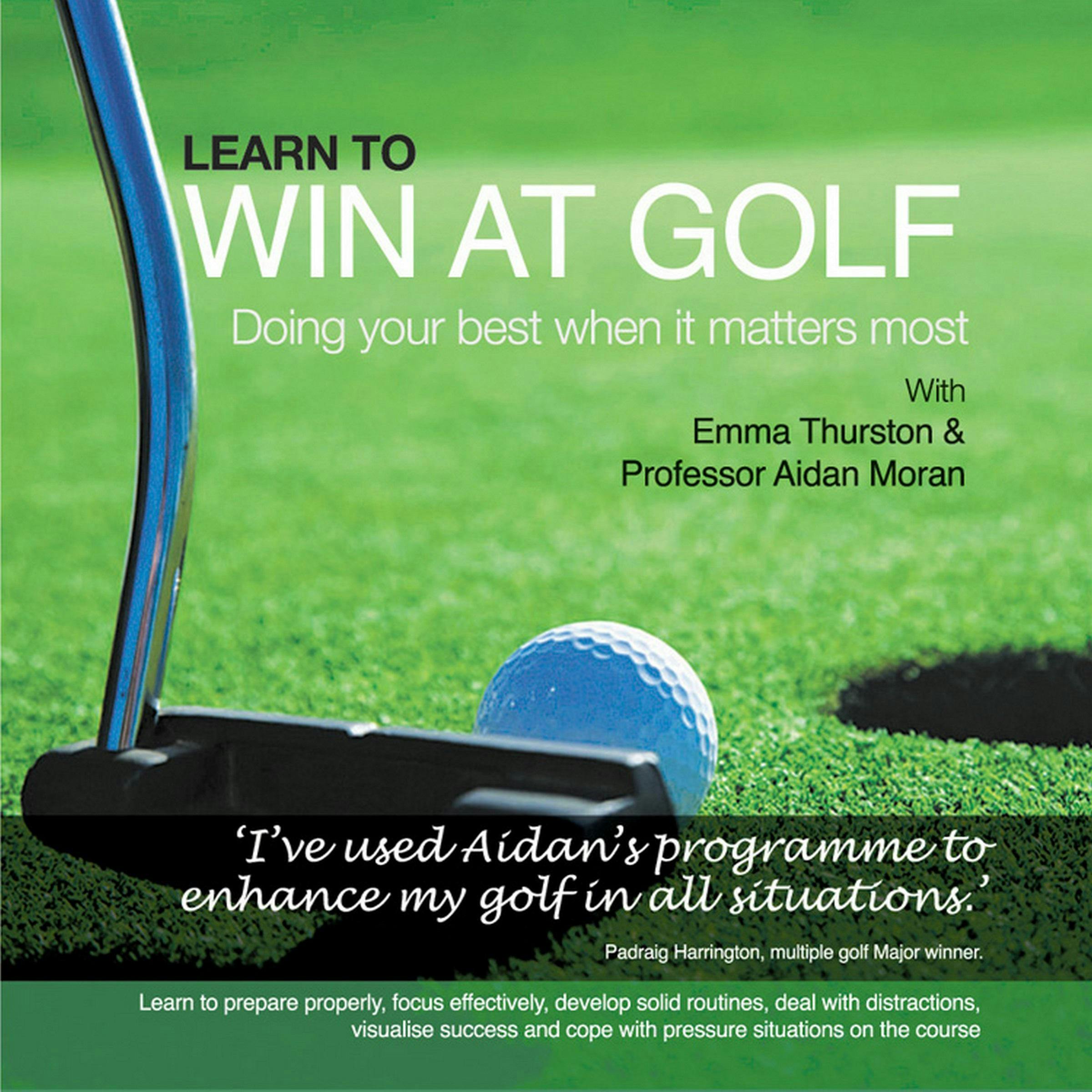 Learn to Win at Golf: Doing Your Best when it Matters Most - Aidan Moran