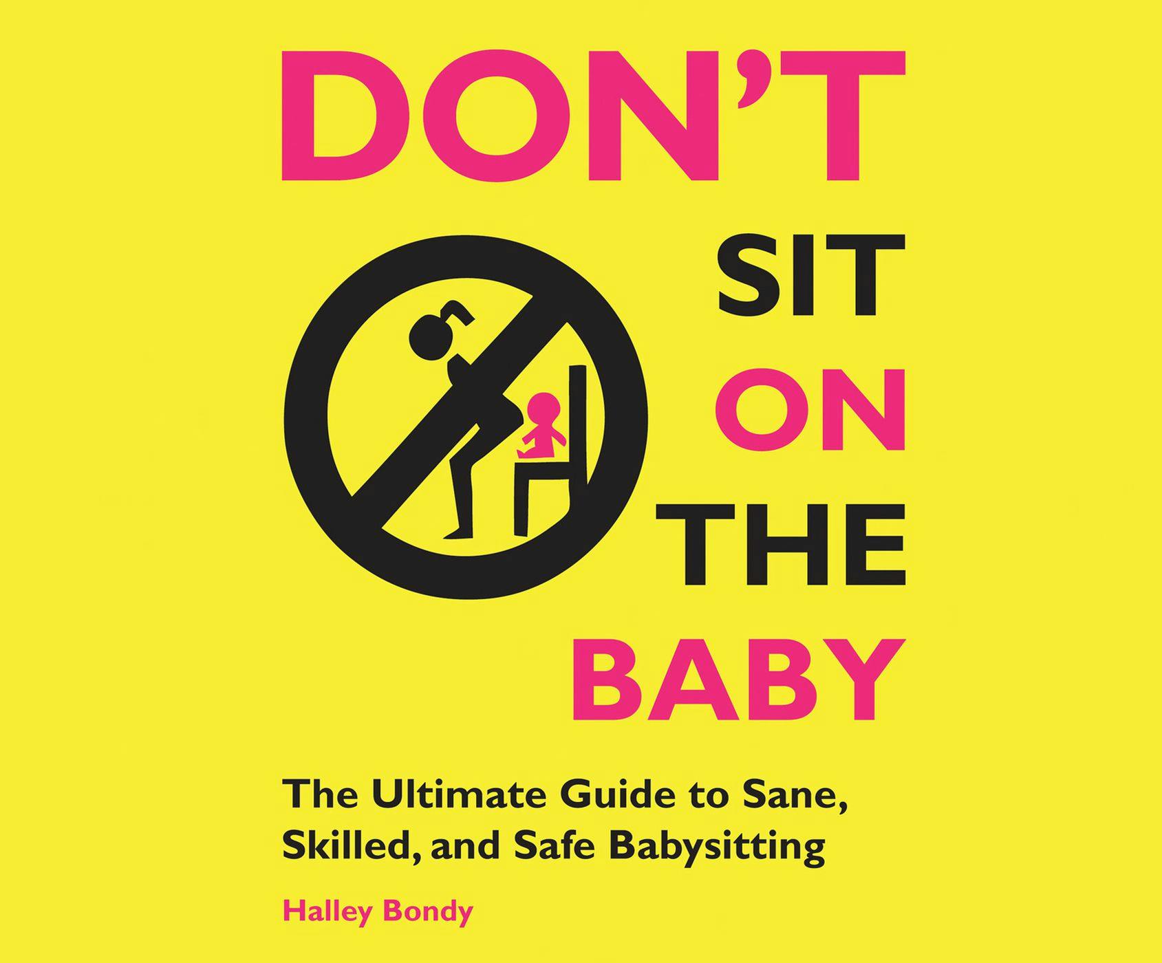 Don't Sit On the Baby! - The Ultimate Guide to Sane, Skilled, and Safe Babysitting (Unabridged) - undefined