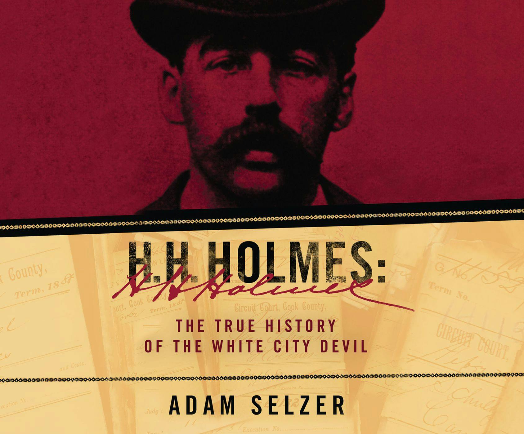 H.H. Holmes - The True History of the White City Devil (Unabridged) - Adam Selzer