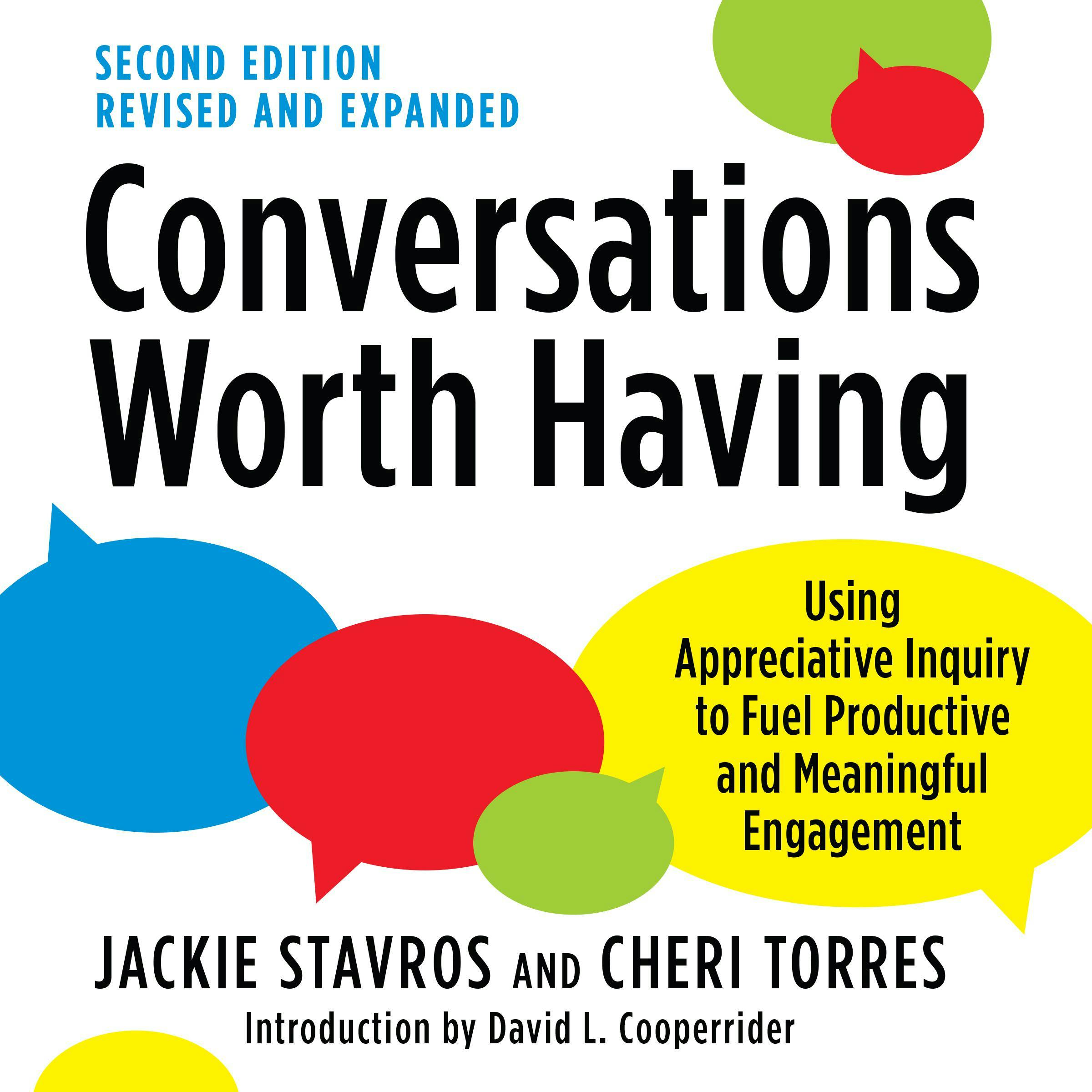 Conversations Worth Having, Second Edition: Using Appreciative Inquiry to Fuel Productive and Meaningful Engagement - David L. Cooperrider, Cheri Torres, Jackie Stavros