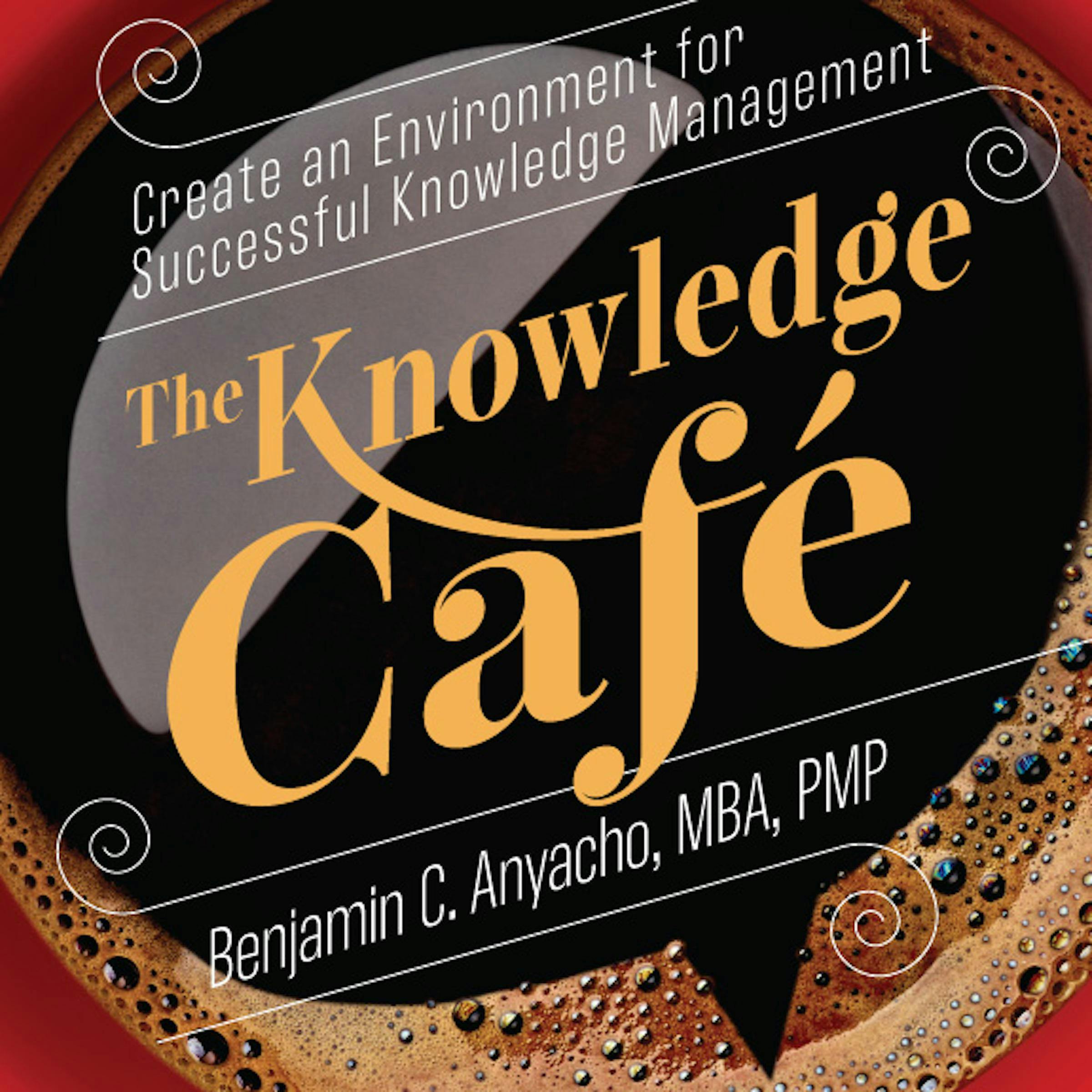 The Knowledge Café: Create an Environment for Successful Knowledge Management - Benjamin Anyacho