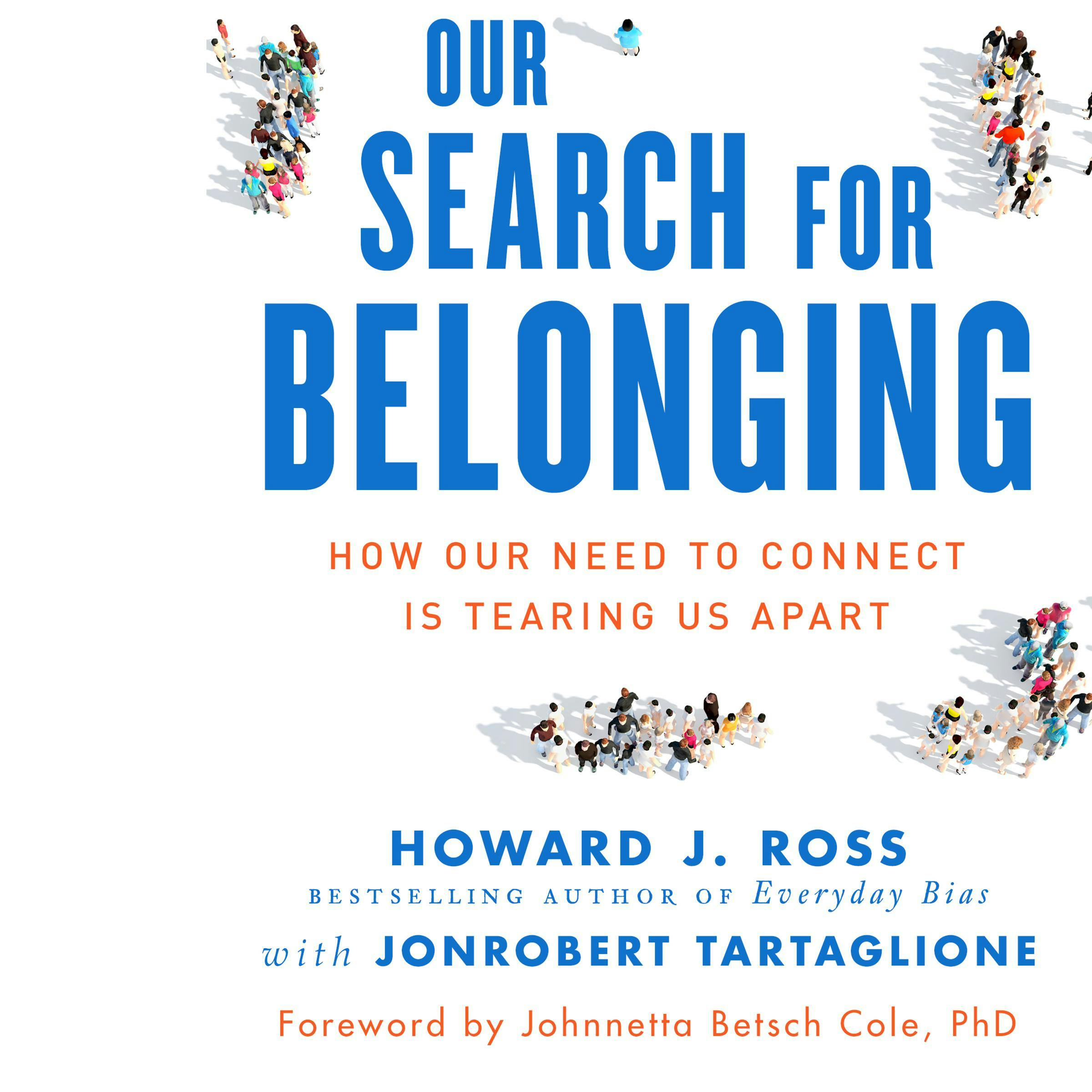 Our Search for Belonging: How Our Need to Connect Is Tearing Us Apart - JonRobert Tartaglione, Howard J. Ross