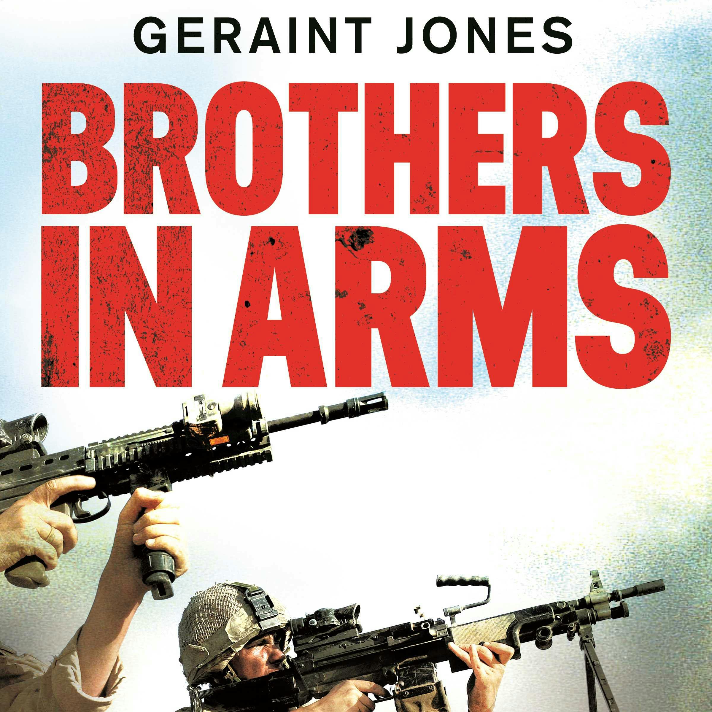 Brothers in Arms: Real War. True Friends. Unlikely Heroes. - Geraint Jones