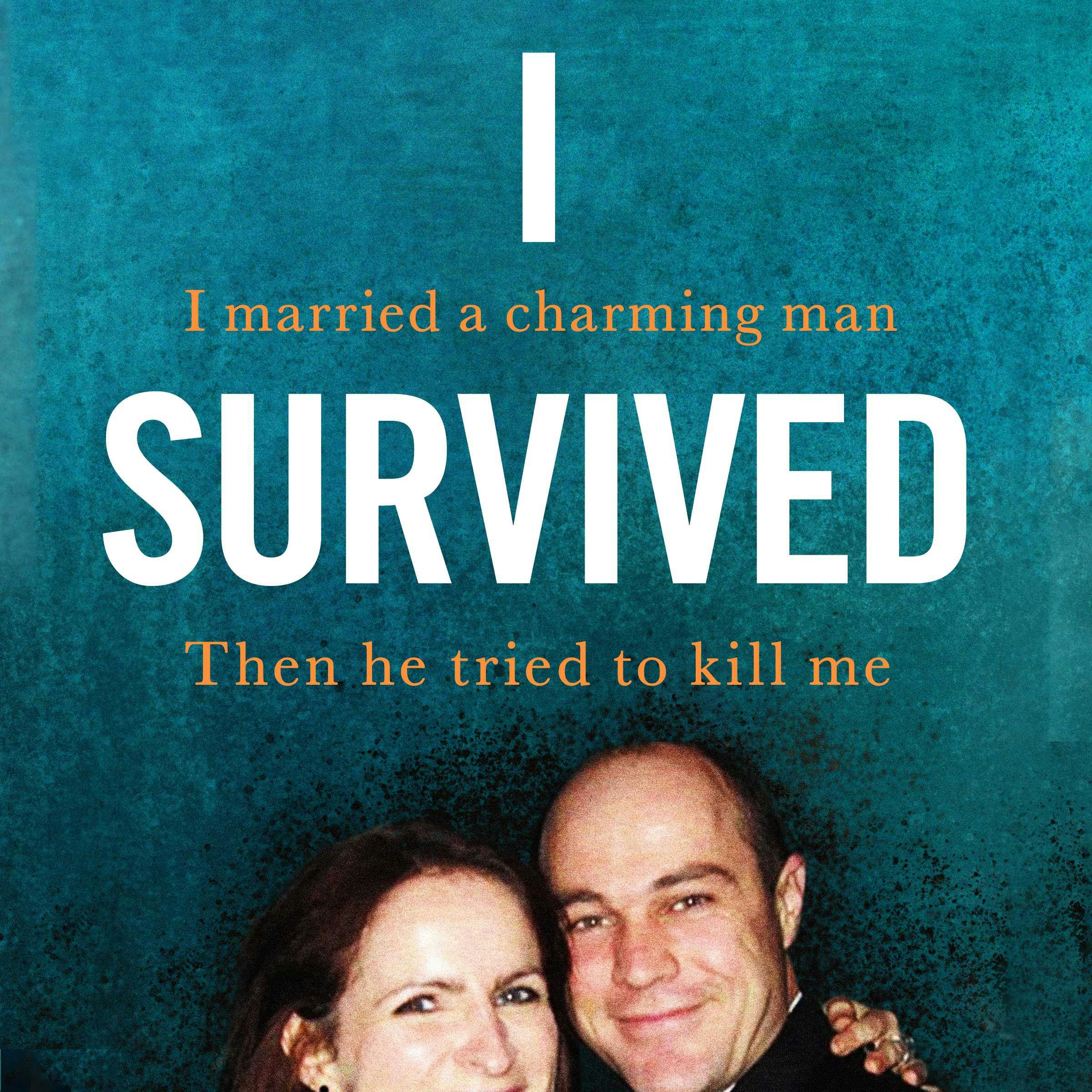 I Survived: I married a charming man. Then he tried to kill me. A true story. - Victoria Cilliers