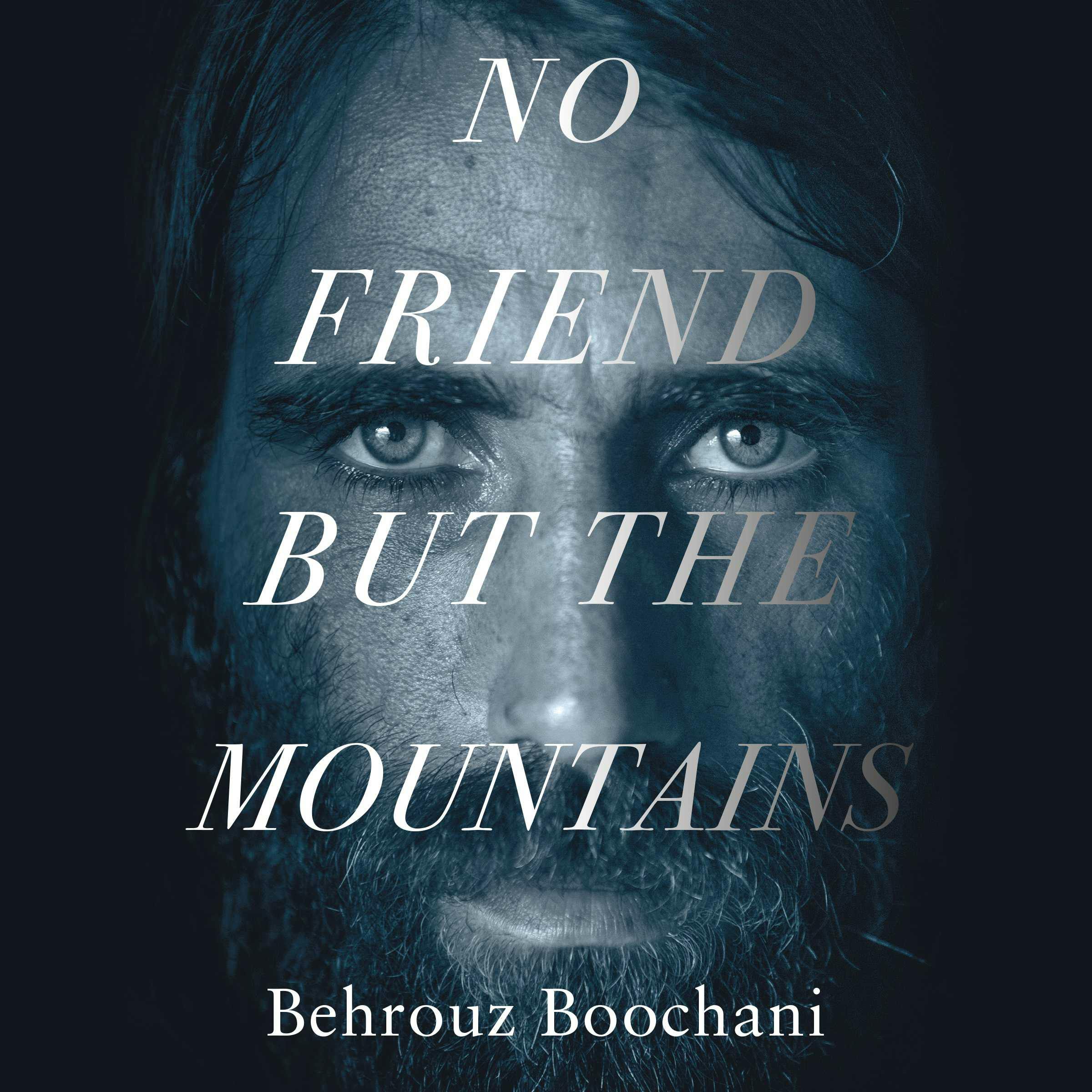 No Friend but the Mountains: The True Story of an Illegally Imprisoned Refugee - Behrouz Boochani