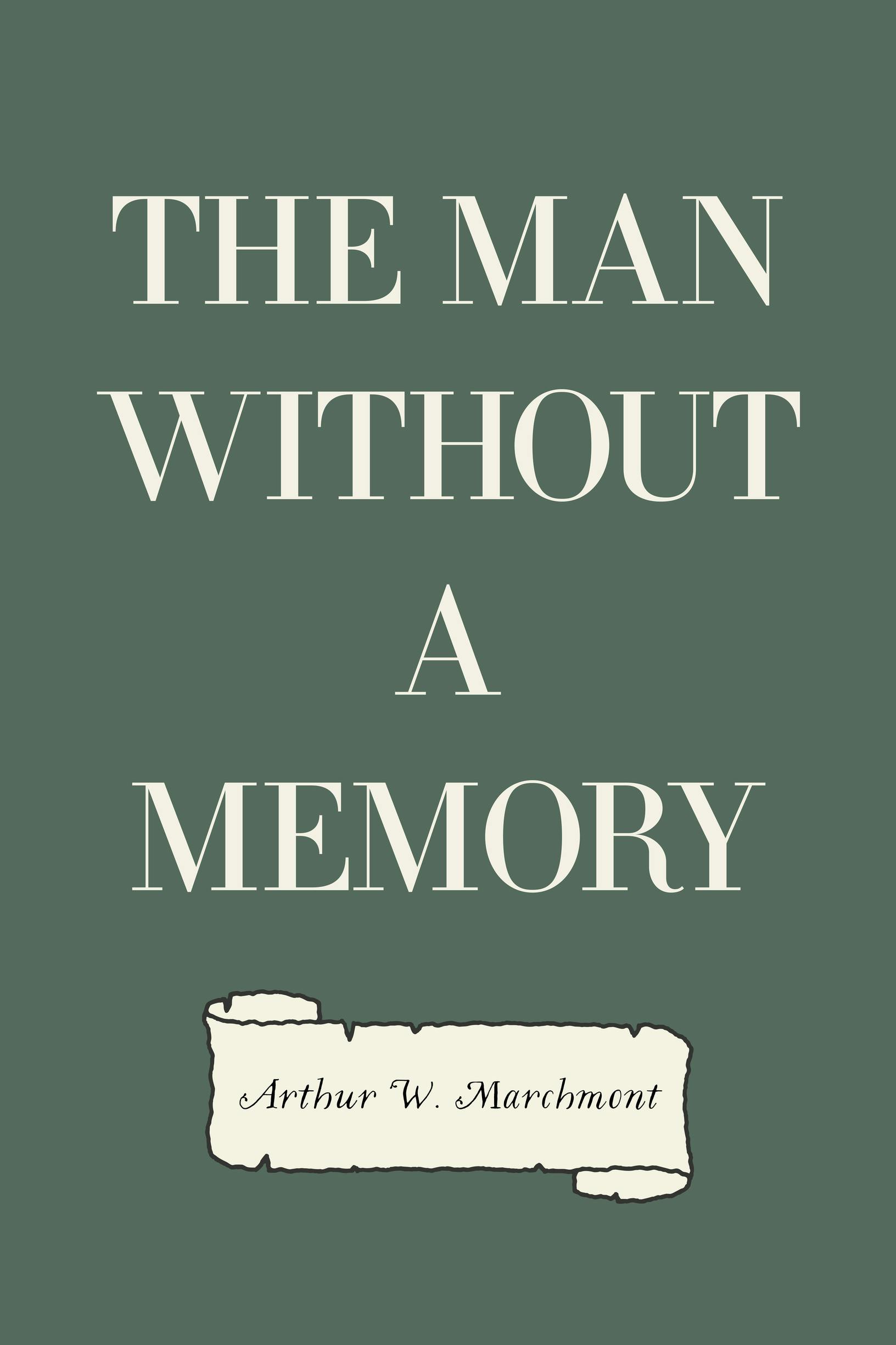 The Man Without a Memory - Arthur W. Marchmont