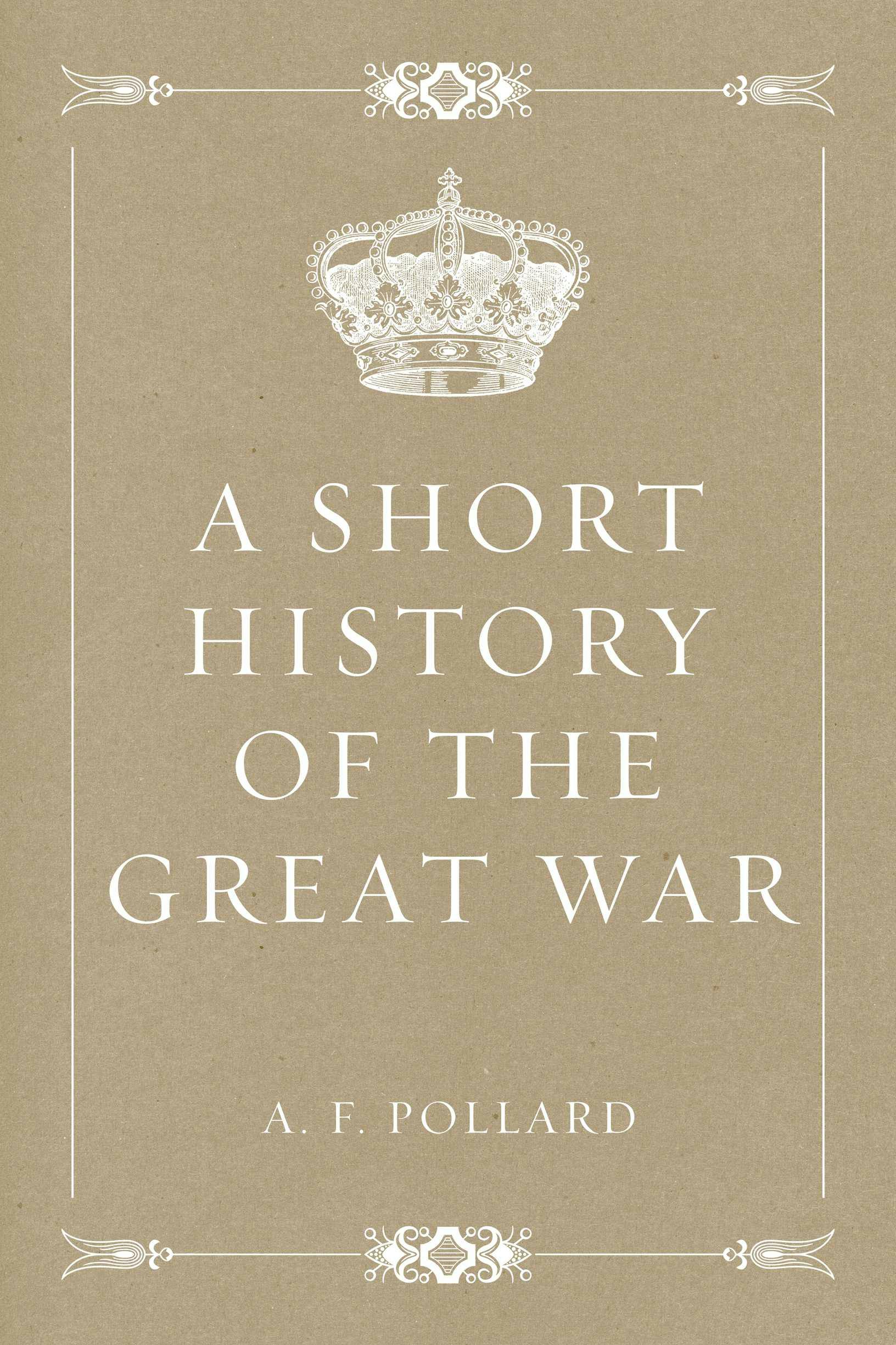 A Short History of the Great War - A. F. Pollard
