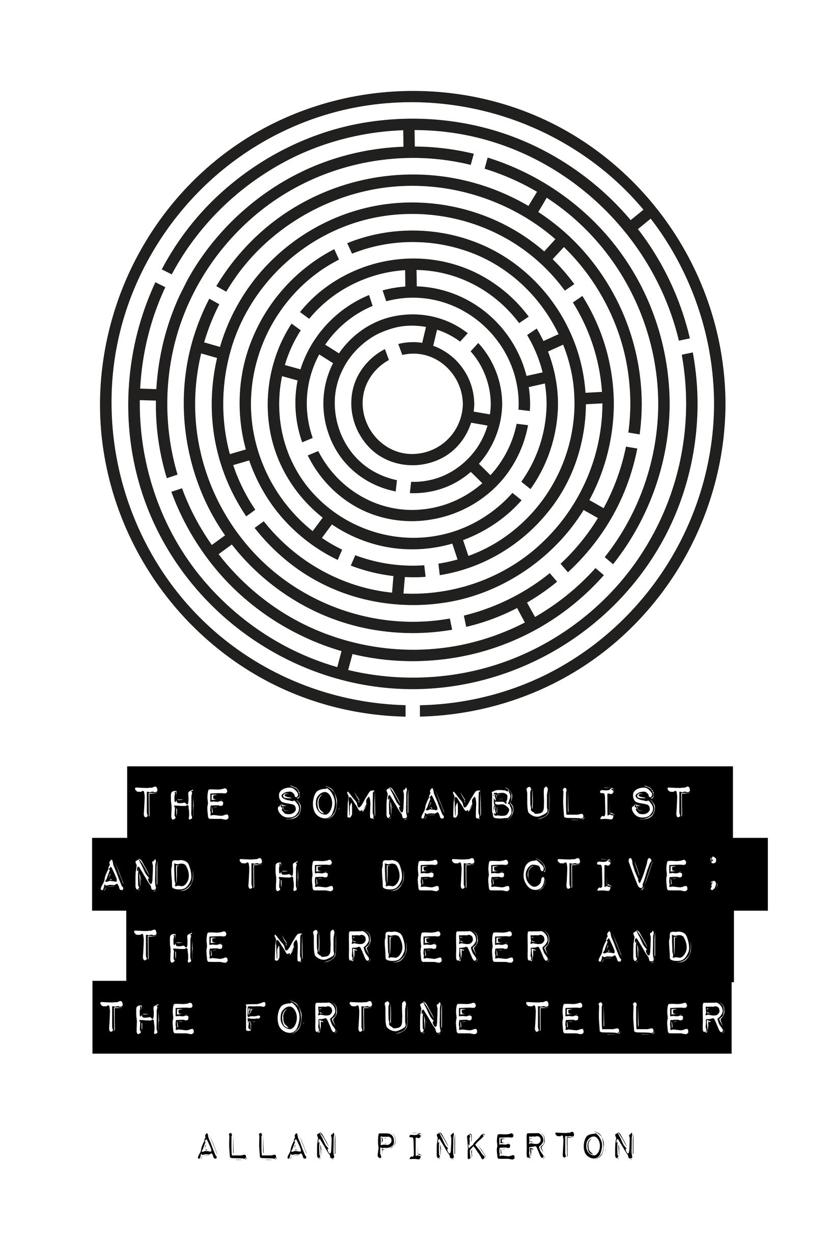 The Somnambulist and the Detective; The Murderer and the Fortune Teller - Allan Pinkerton