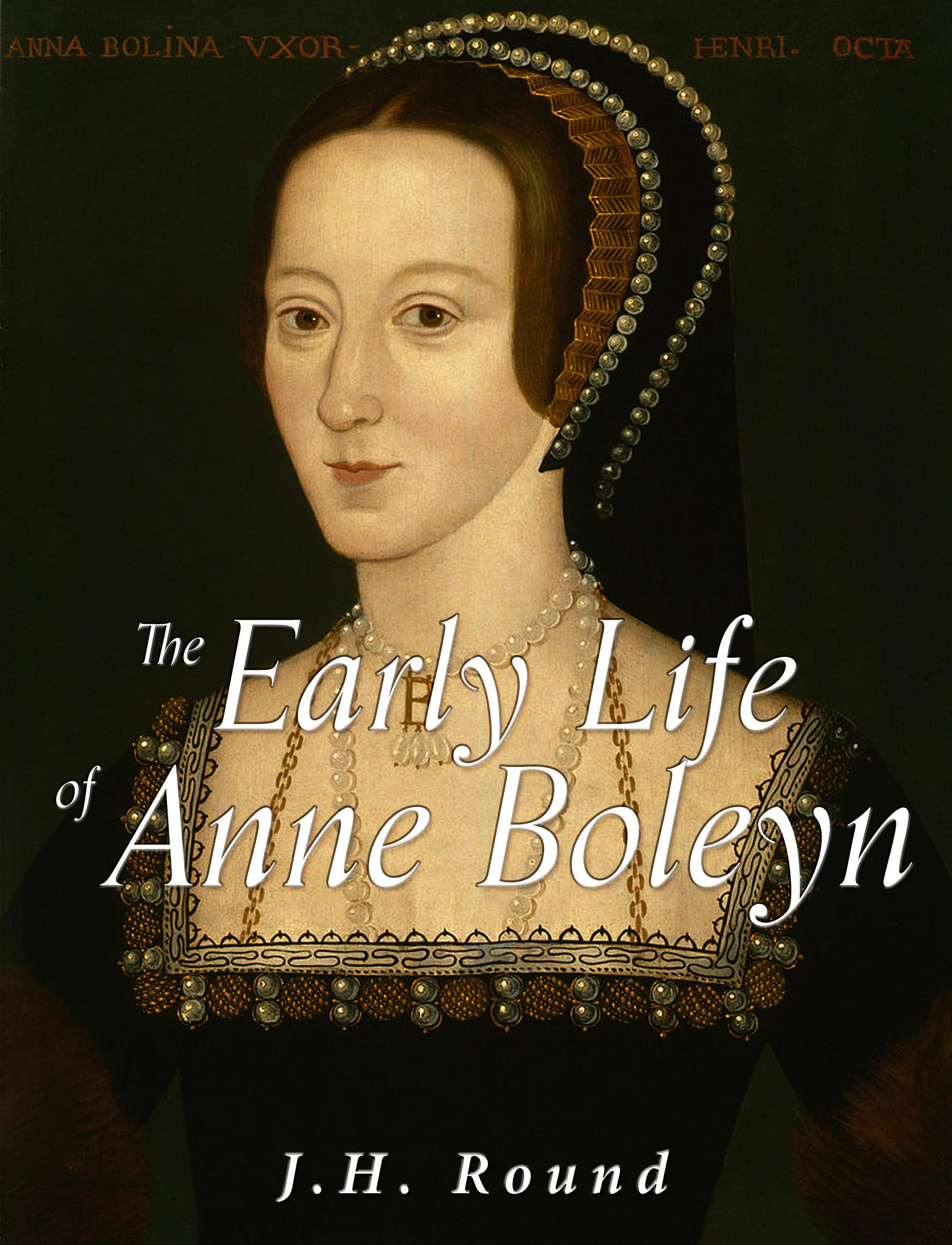 The Early Life of Anne Boleyn - J.H. Round