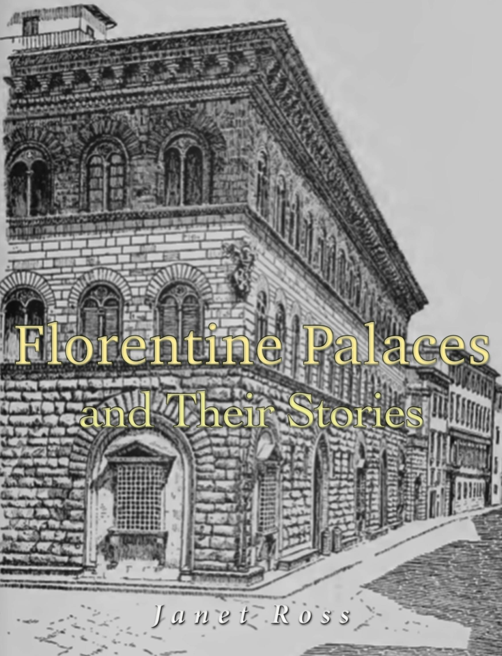 Florentine Palaces and Their Stories - Janet Ross