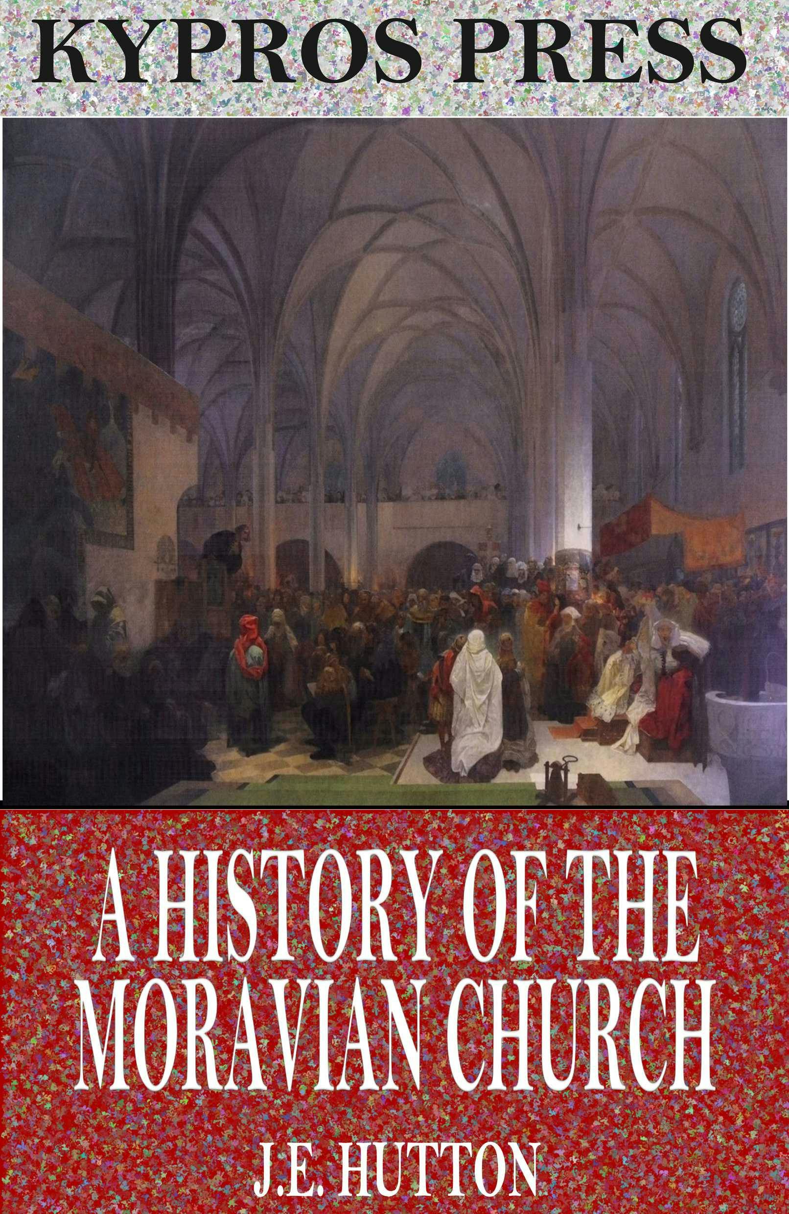A History of the Moravian Church - J.E. Hutton