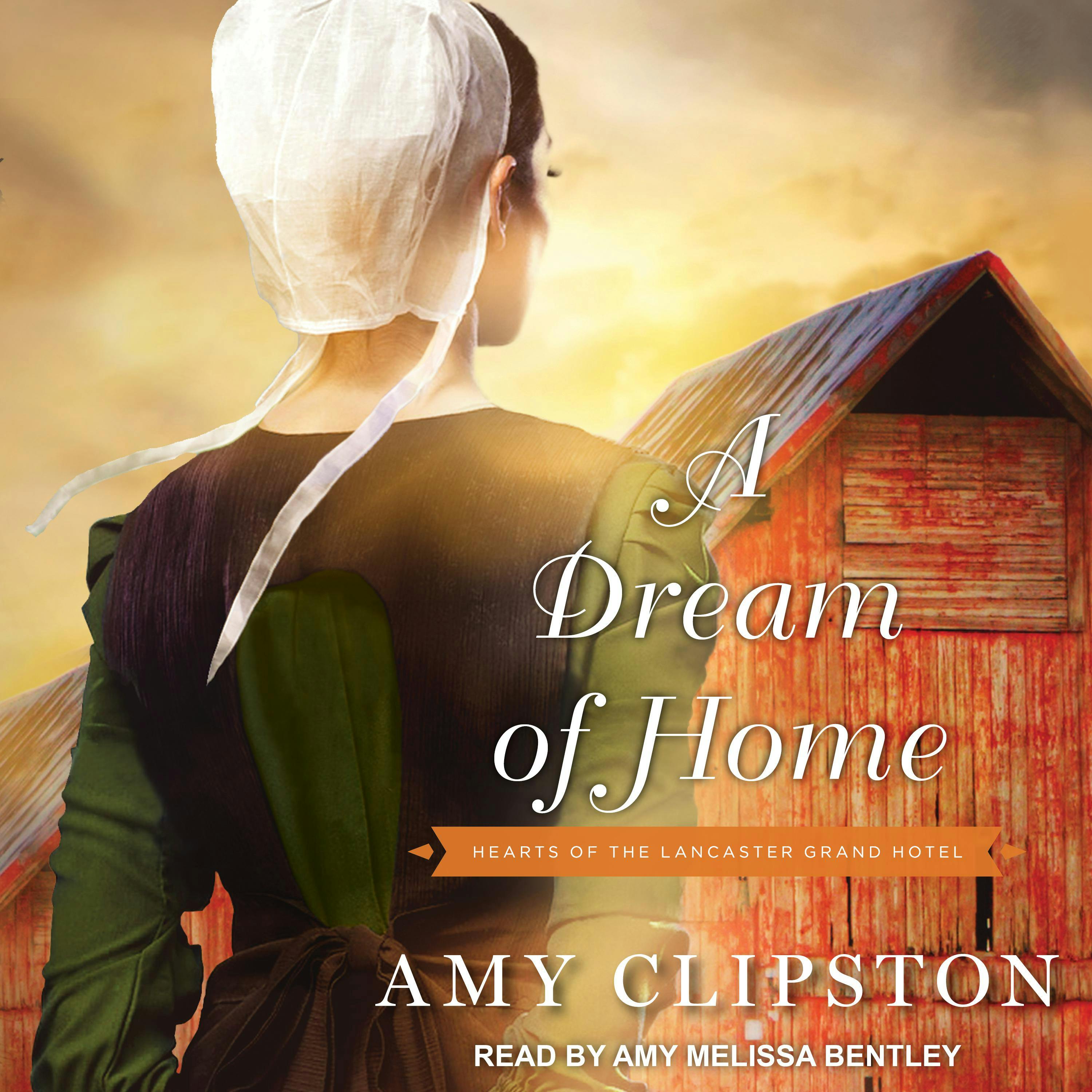 A Dream of Home: Hearts of the Lancaster Grand Hotel - Amy Clipston