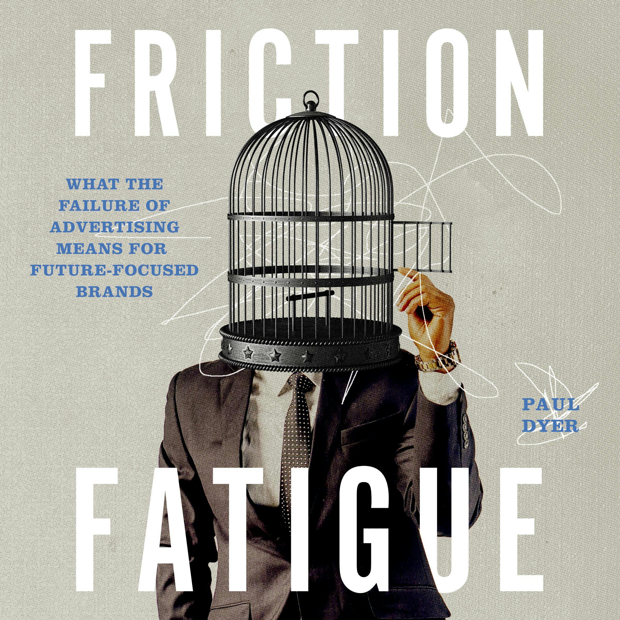 Friction Fatigue: What the Failure of Advertising Means for Future-Focused Brands - undefined