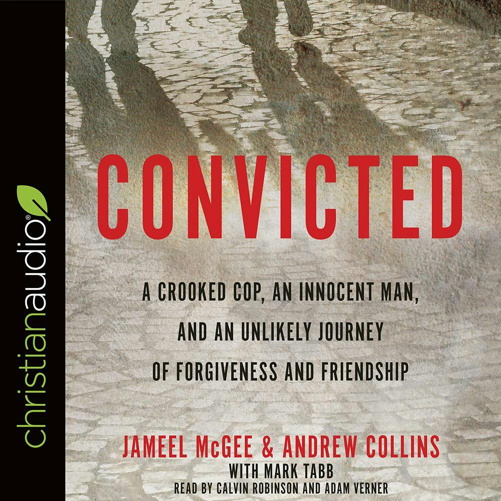 Convicted: A Crooked Cop, an Innocent Man, and an Unlikely Journey of Forgiveness and Friendship - Jameel McGee, Andrew Collins, Mark Tabb