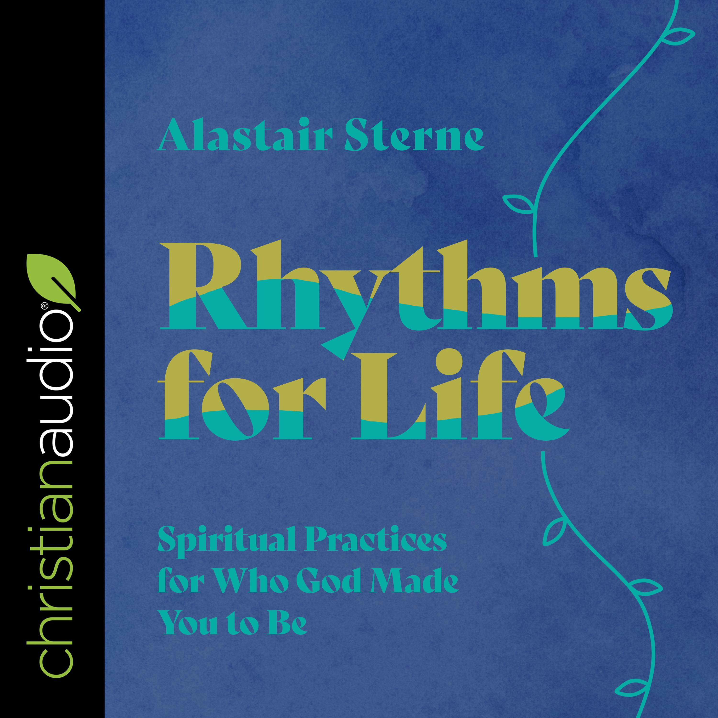 Rhythms for Life: Spiritual Practices for Who God Made You to Be - Alastair Sterne