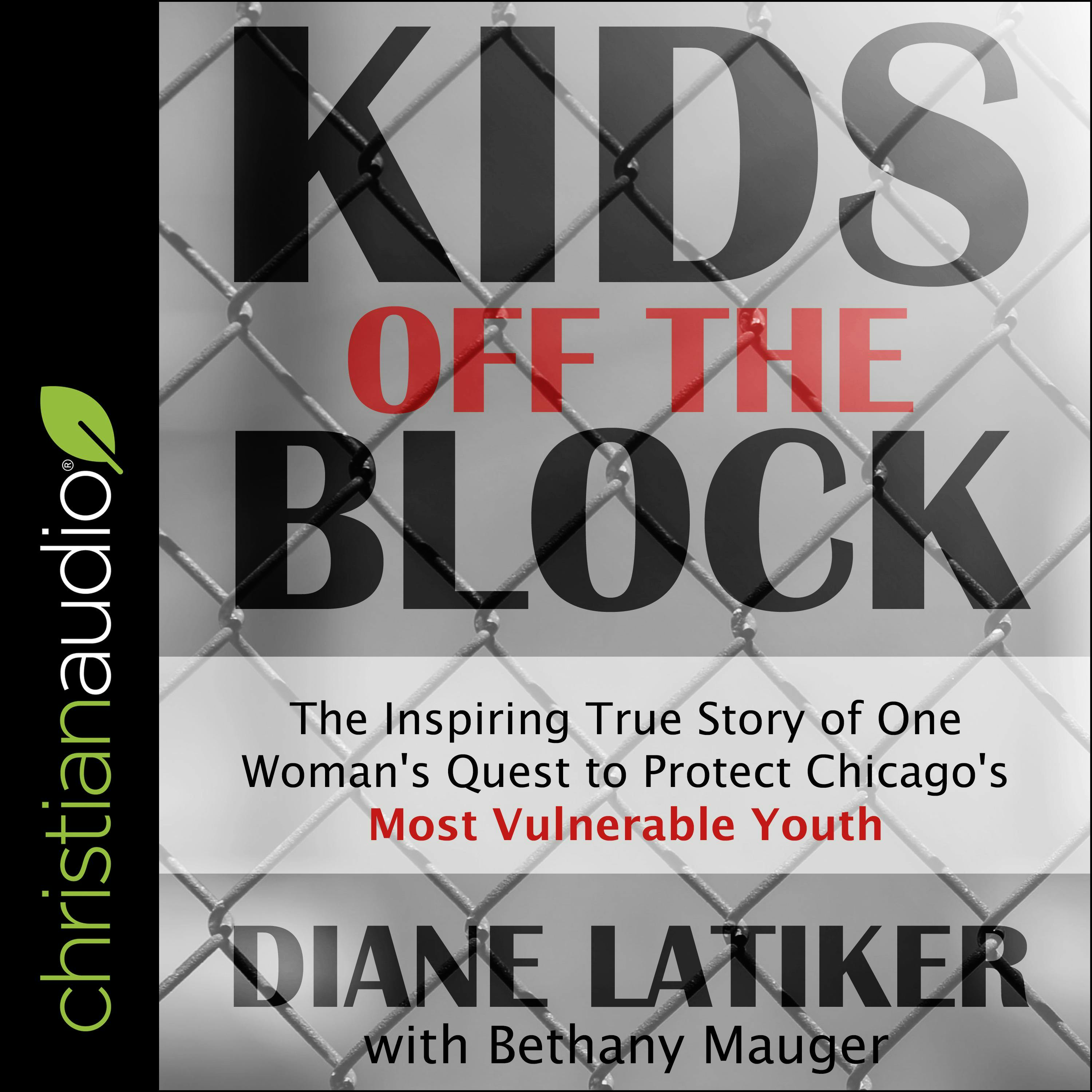 Kids Off the Block: The Inspiring True Story of One Woman's Quest to Protect Chicago's Most Vulnerable Youth - Bethany Mauger, Diane Latiker