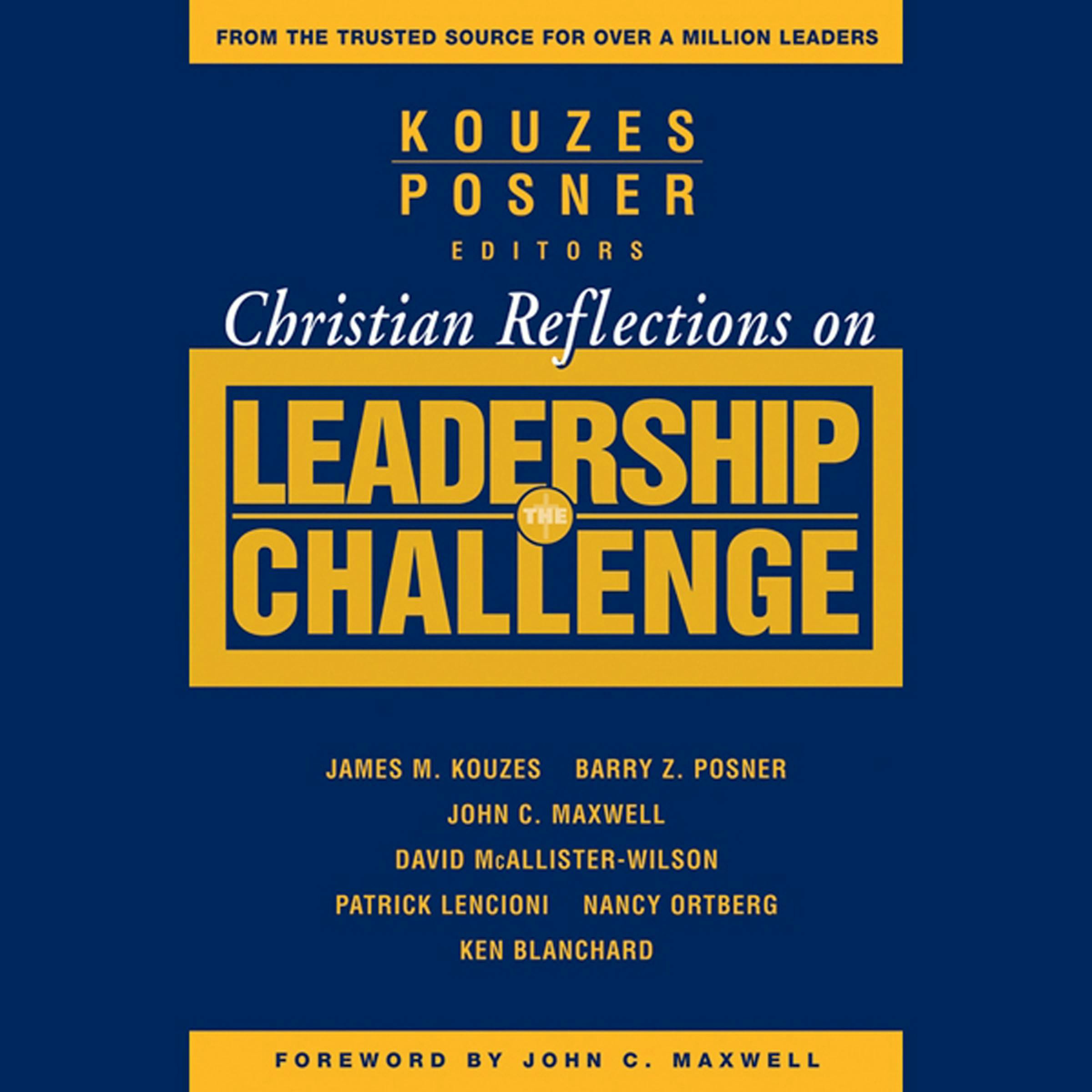 Christian Reflections on The Leadership Challenge - Nancy Ortberg, Barry Z. Posner, James M. Kouzes, Patrick Lencioni, David McAllister-Wilson, John C. Maxwell, Ken Blanchard
