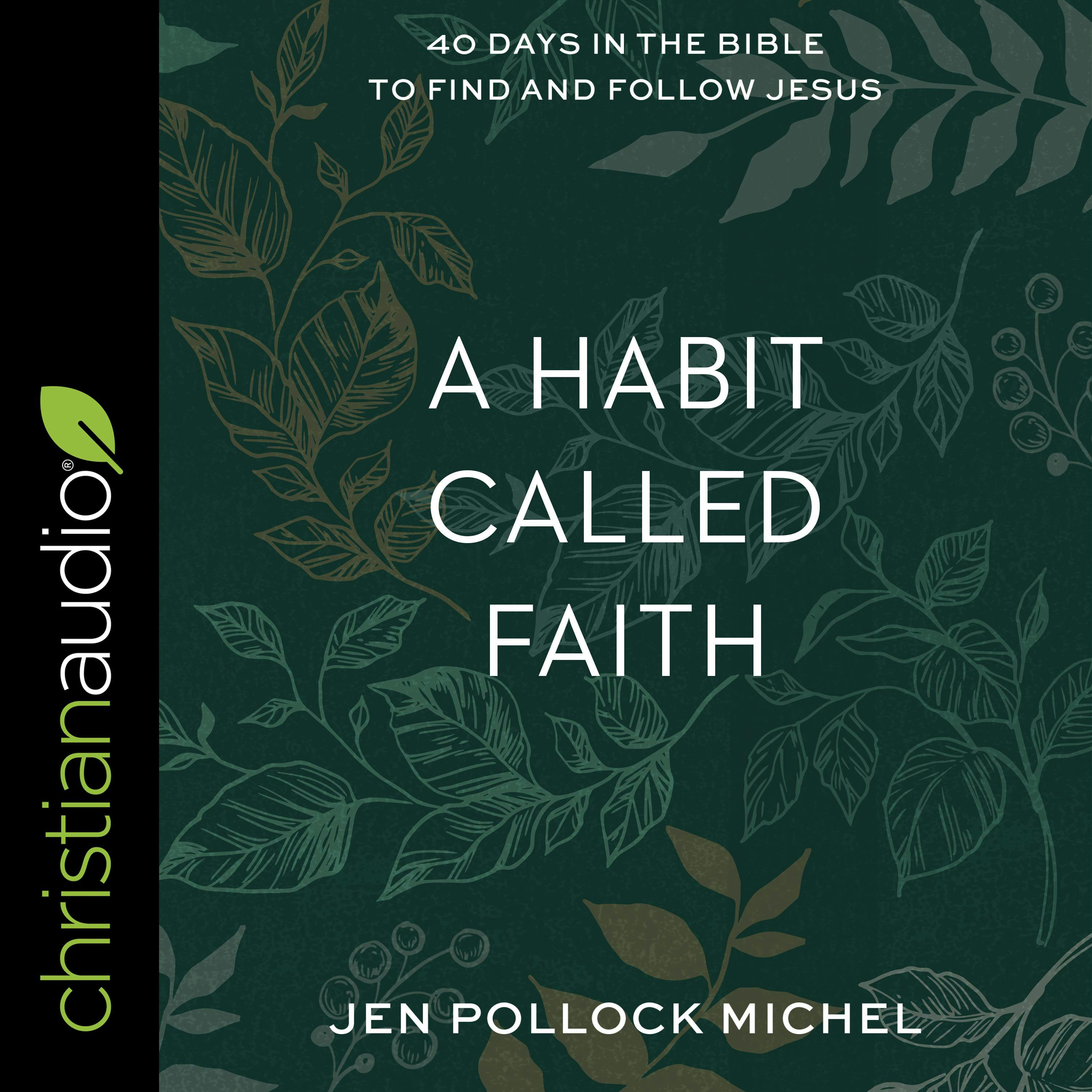 A Habit Called Faith: 40 Days in the Bible to Find and Follow Jesus - Jen Pollock Michel
