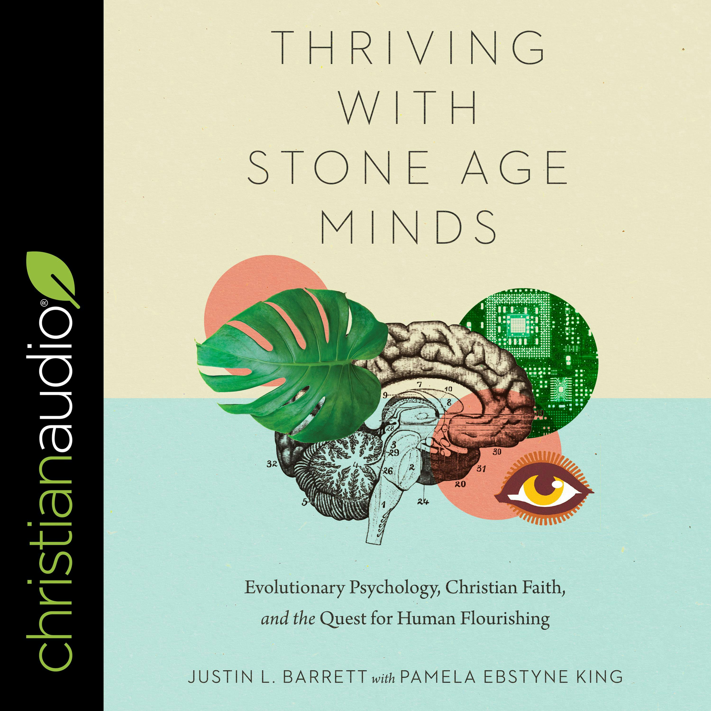 Thriving with Stone-Age Minds: Evolutionary Psychology, Christian Faith, and the Quest for Human Flourishing - Justin L. Barrett, Pamela Ebstyne King