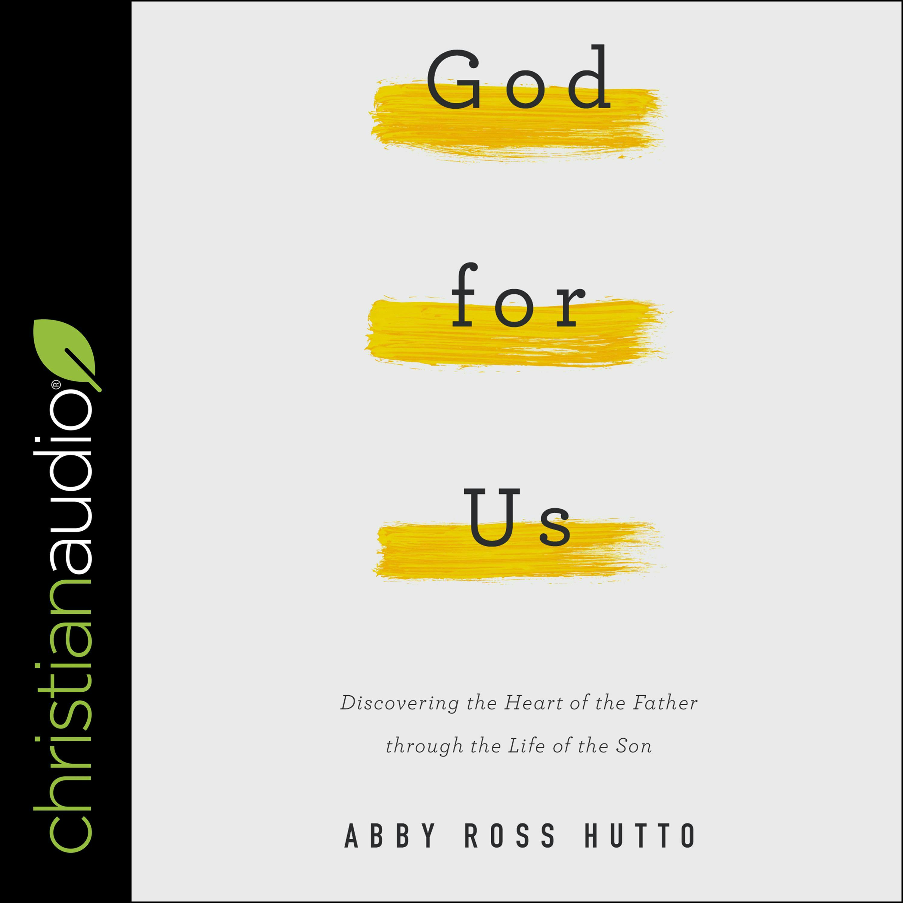 God for Us: Discovering the Heart of the Father through the Life of the Son - Abby Ross Hutto