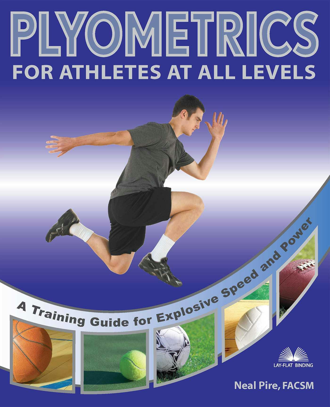 Plyometrics for Athletes at All Levels: A Training Guide for Explosive Speed and Power - Neal Pire