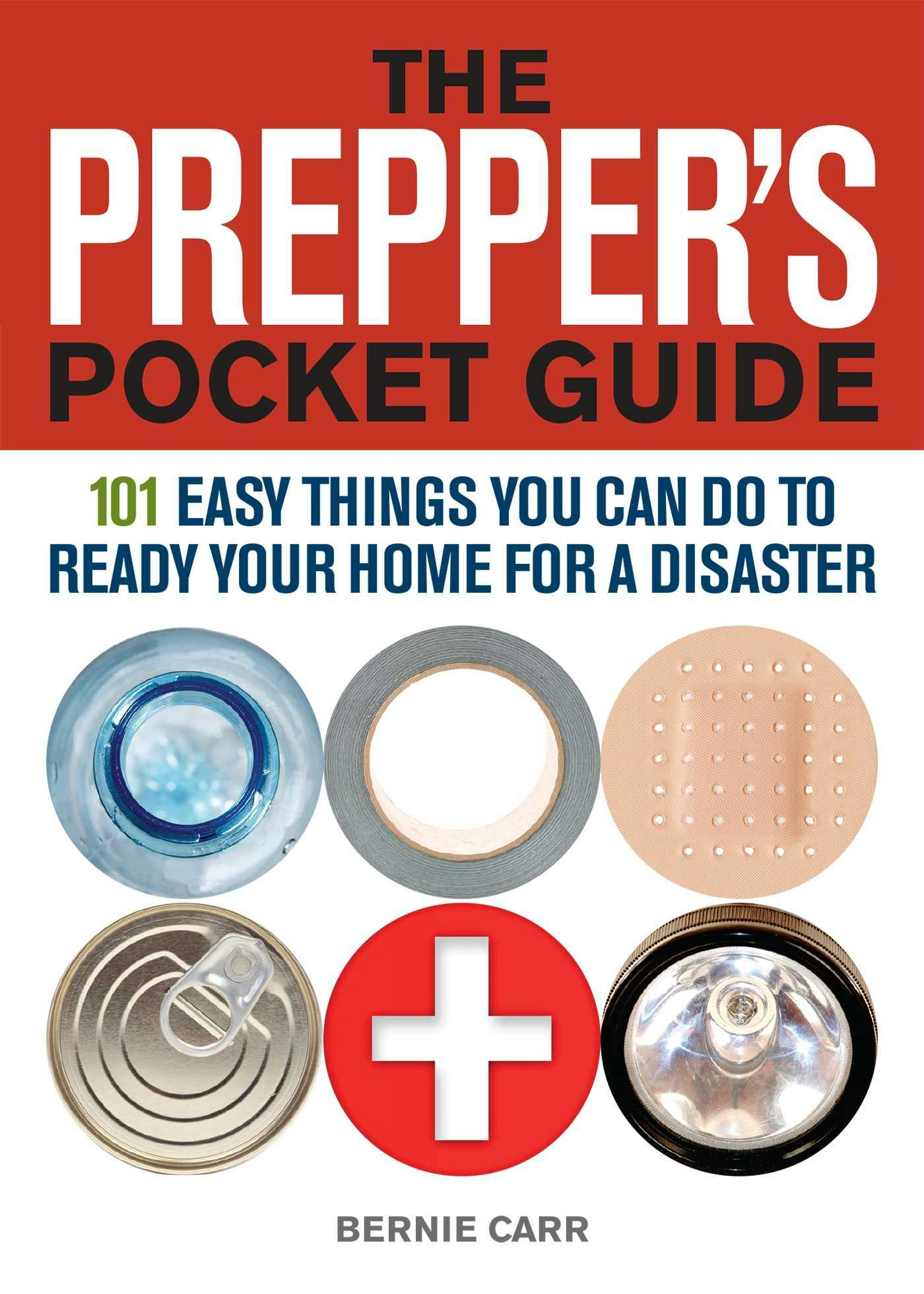 The Prepper's Pocket Guide: 101 Easy Things You Can Do to Ready Your Home for a Disaster - Bernie Carr