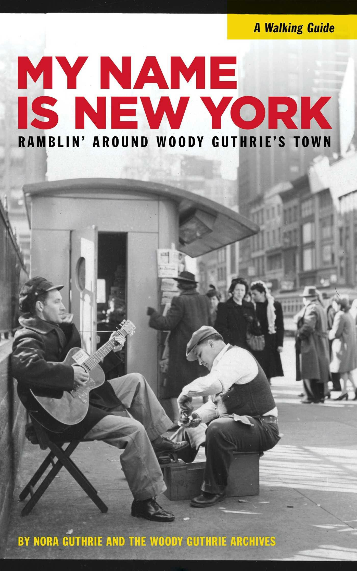 My Name is New York: Ramblin' Around Woody Guthrie's Town - undefined