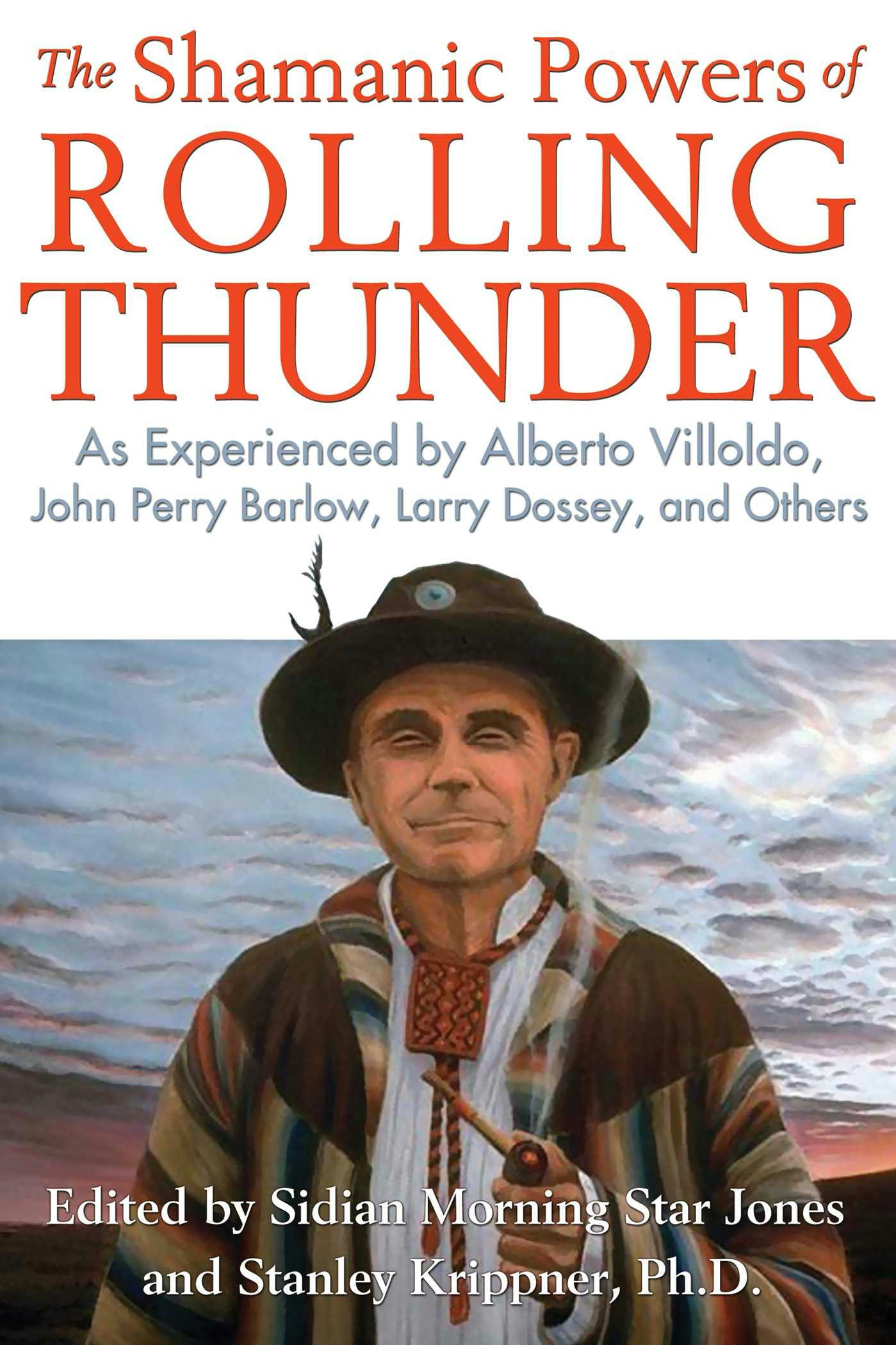 The Shamanic Powers of Rolling Thunder: As Experienced by Alberto Villoldo, John Perry Barlow, Larry Dossey, and Others - undefined